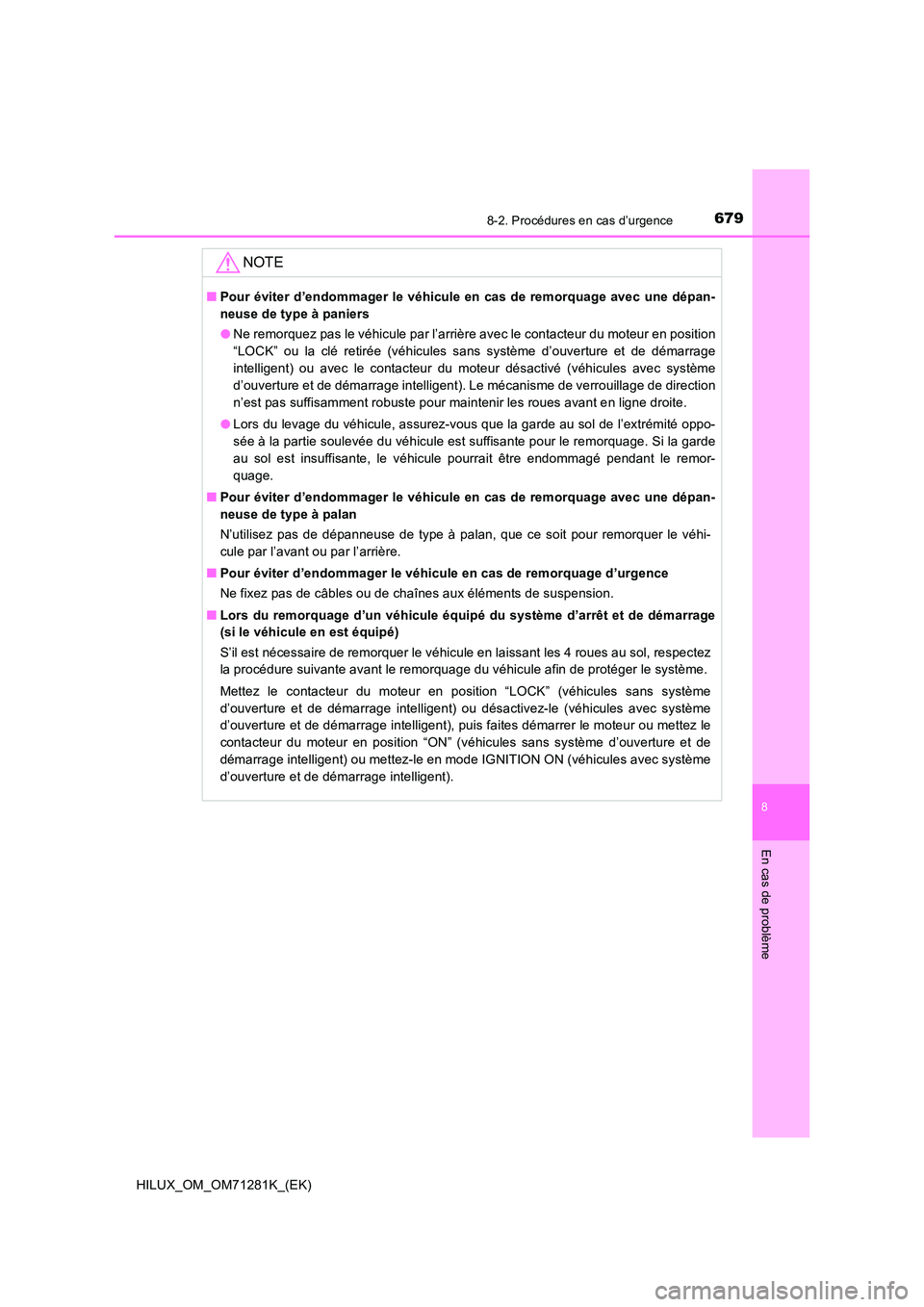 TOYOTA HILUX 2020  Notices Demploi (in French) 6798-2. Procédures en cas d’urgence
HILUX_OM_OM71281K_(EK)
8
En cas de problème
NOTE
�QPour éviter d’endommager le véhicule en cas de remorquage avec une dépan- 
neuse de type à paniers 
�O 
