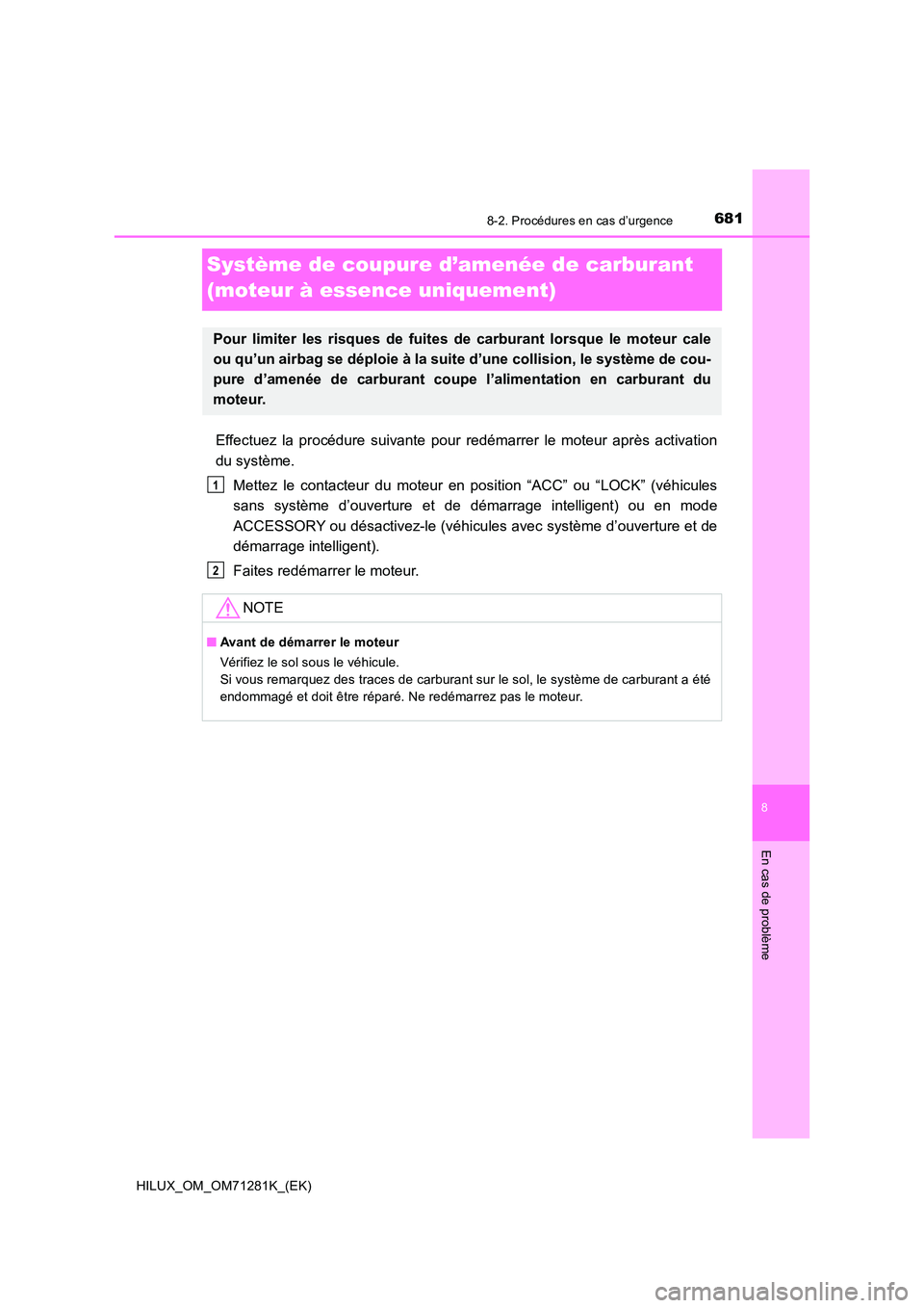 TOYOTA HILUX 2020  Notices Demploi (in French) 6818-2. Procédures en cas d’urgence
HILUX_OM_OM71281K_(EK)
8
En cas de problème
Système de coupure d’amenée de carburant  
(moteur à essence uniquement)
Effectuez  la  procédure  suivante  p