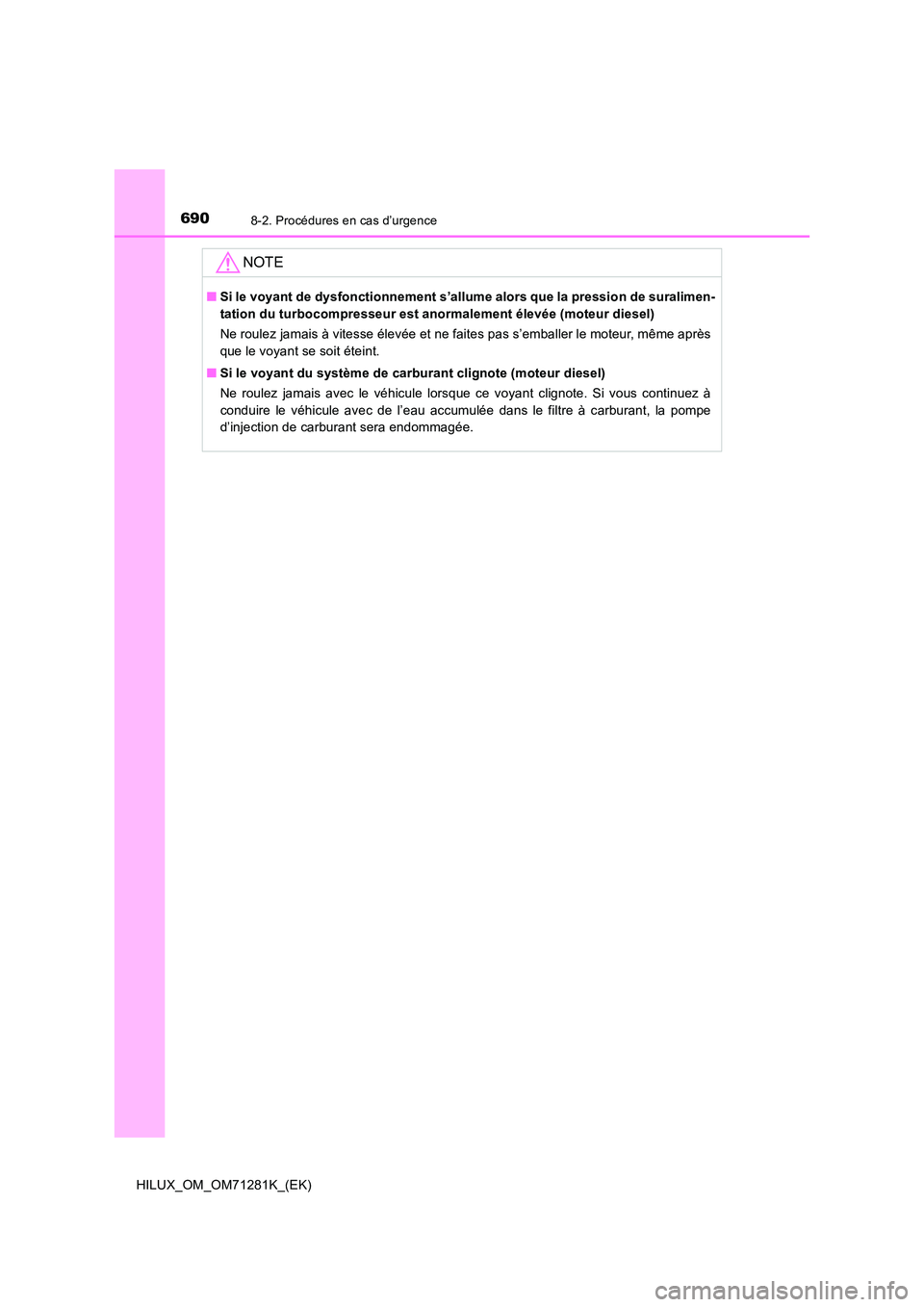 TOYOTA HILUX 2020  Notices Demploi (in French) 6908-2. Procédures en cas d’urgence
HILUX_OM_OM71281K_(EK)
NOTE
�QSi le voyant de dysfonctionnement s’allume alors que la pression de suralimen- 
tation du turbocompresseur est anormalement élev