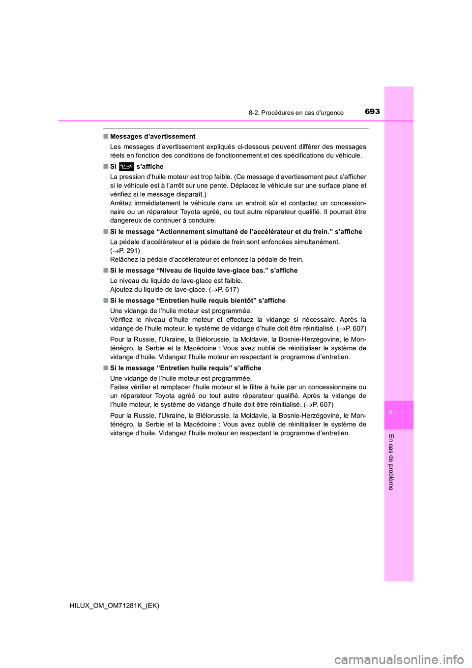 TOYOTA HILUX 2020  Notices Demploi (in French) 6938-2. Procédures en cas d’urgence
HILUX_OM_OM71281K_(EK)
8
En cas de problème
�QMessages d’avertissement 
Les  messages  d’avertissement  expliqués  ci-dessous  peuvent  diffé rer  des  me
