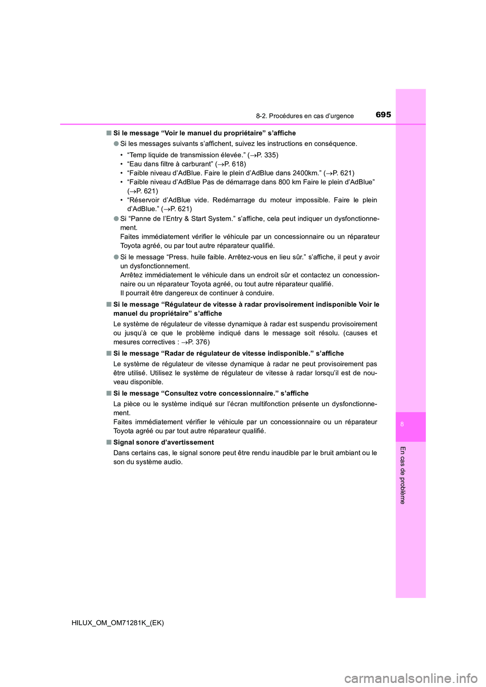 TOYOTA HILUX 2020  Notices Demploi (in French) 6958-2. Procédures en cas d’urgence
HILUX_OM_OM71281K_(EK)
8
En cas de problème
�QSi le message “Voir le manuel du propriétaire” s’affiche 
�O Si les messages suivants s’affichent, suivez