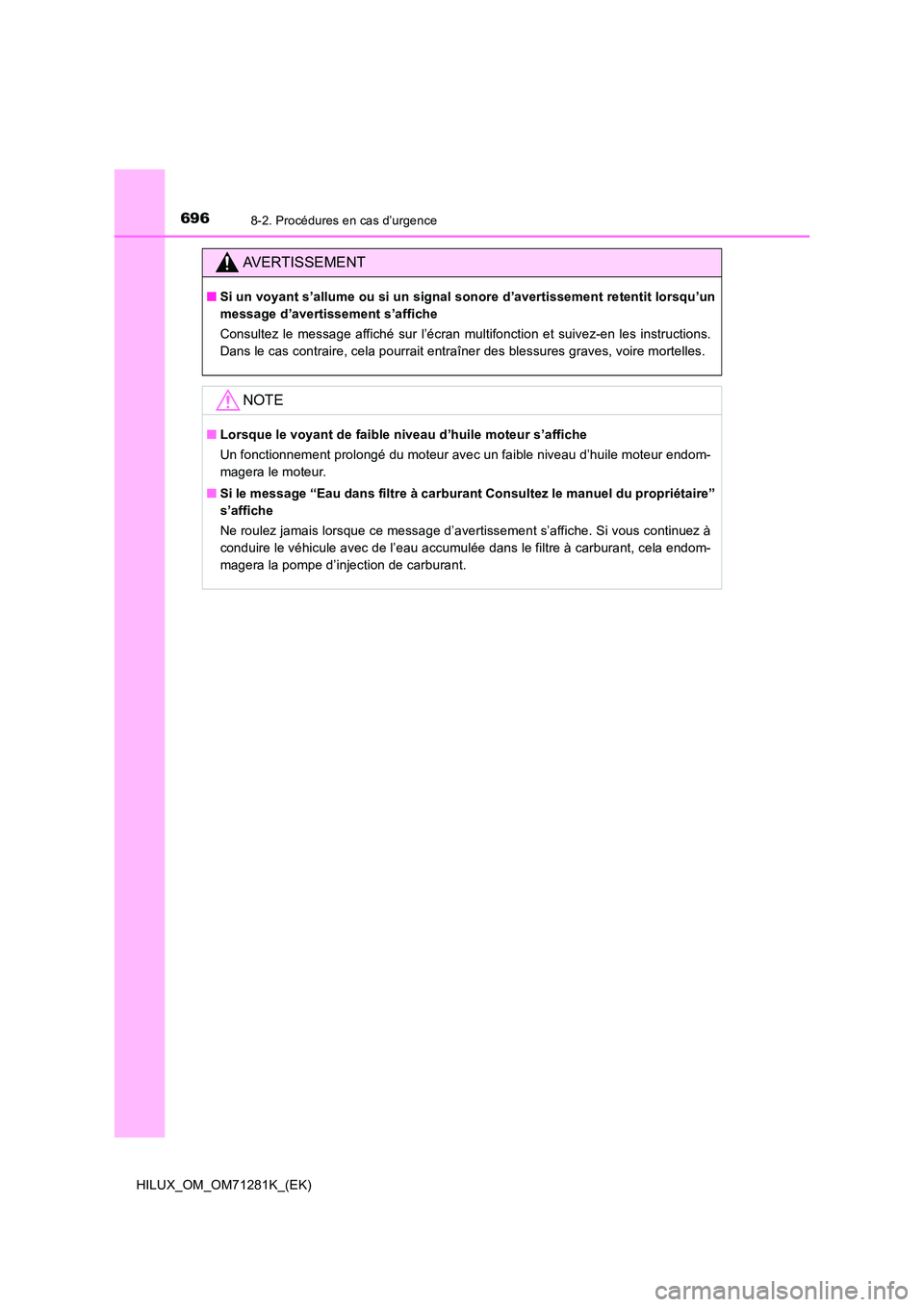 TOYOTA HILUX 2020  Notices Demploi (in French) 6968-2. Procédures en cas d’urgence
HILUX_OM_OM71281K_(EK)
AVERTISSEMENT
�QSi un voyant s’allume ou si un signal sonore d’avertissement retentit lorsqu’un 
message d’avertissement s’affic