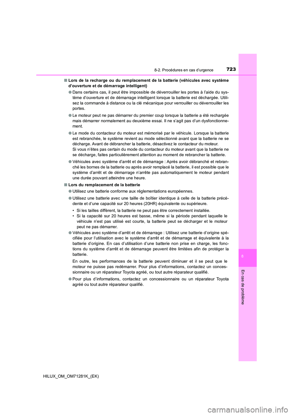 TOYOTA HILUX 2020  Notices Demploi (in French) 7238-2. Procédures en cas d’urgence
HILUX_OM_OM71281K_(EK)
8
En cas de problème
�QLors de la recharge ou du remplacement de la batterie (véhicules  avec  système 
d’ouverture et de démarrage 