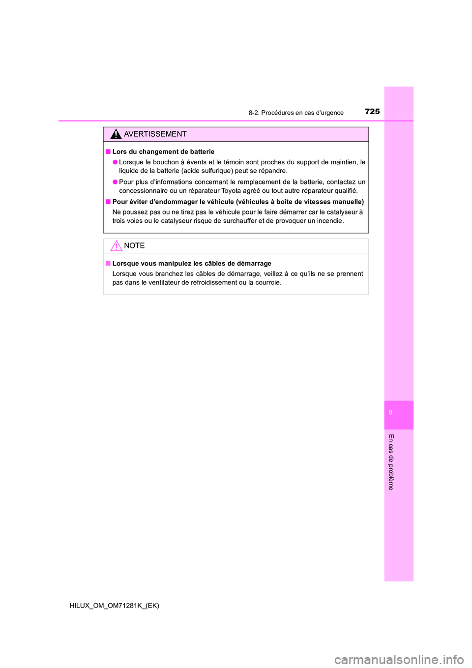 TOYOTA HILUX 2020  Notices Demploi (in French) 7258-2. Procédures en cas d’urgence
HILUX_OM_OM71281K_(EK)
8
En cas de problème
AVERTISSEMENT
�QLors du changement de batterie 
�O Lorsque le bouchon à évents et le témoin sont proches du suppo