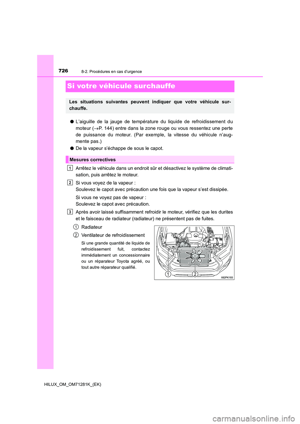 TOYOTA HILUX 2020  Notices Demploi (in French) 7268-2. Procédures en cas d’urgence
HILUX_OM_OM71281K_(EK)
Si votre véhicule surchauffe
�OL’aiguille  de  la  jauge  de  température  du  liquide  de  refroidissement  du 
moteur ( P. 144) e