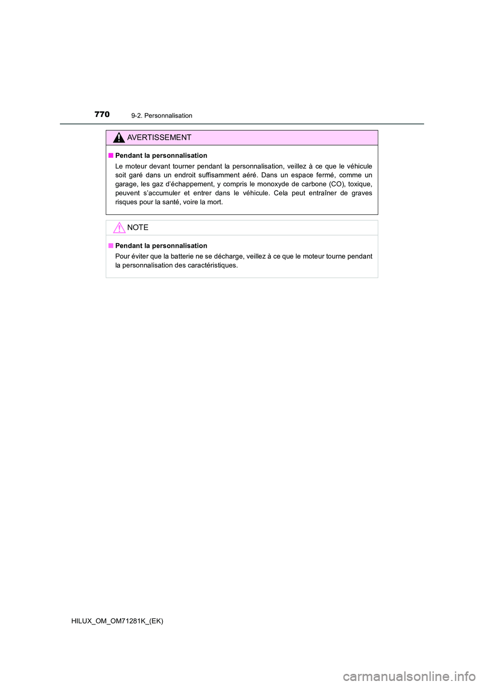 TOYOTA HILUX 2020  Notices Demploi (in French) 7709-2. Personnalisation
HILUX_OM_OM71281K_(EK)
AVERTISSEMENT
�QPendant la personnalisation 
Le  moteur  devant  tourner  pendant  la  personnalisation,  veillez  à   ce  que  le  véhicule 
soit  ga