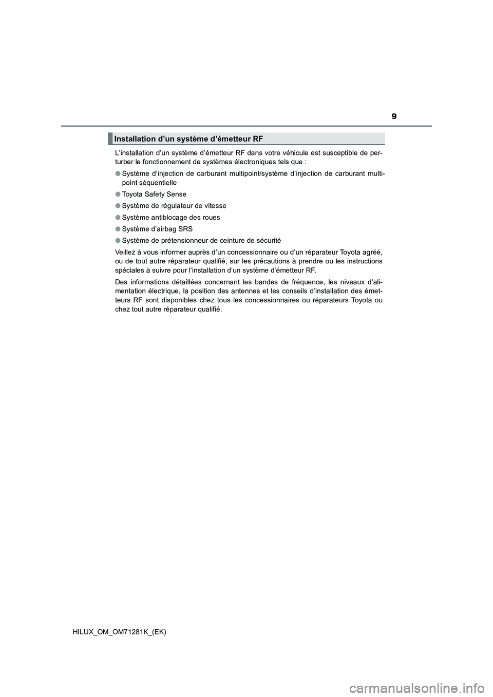 TOYOTA HILUX 2020  Notices Demploi (in French) 9
HILUX_OM_OM71281K_(EK)L’installation d’un système d’émetteur RF dans votre véhicule est susceptible de per-
turber le fonctionnement de systèmes électroniques tels que : 
�OSystème  d’