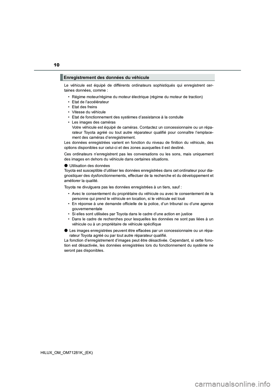 TOYOTA HILUX 2020  Notices Demploi (in French) 10
HILUX_OM_OM71281K_(EK)Le  véhicule  est  équipé  de  différents  ordinateurs  sophistiqués  qui  enregistrent  cer-
taines données, comme :
• Régime moteur/régime du moteur électrique (r