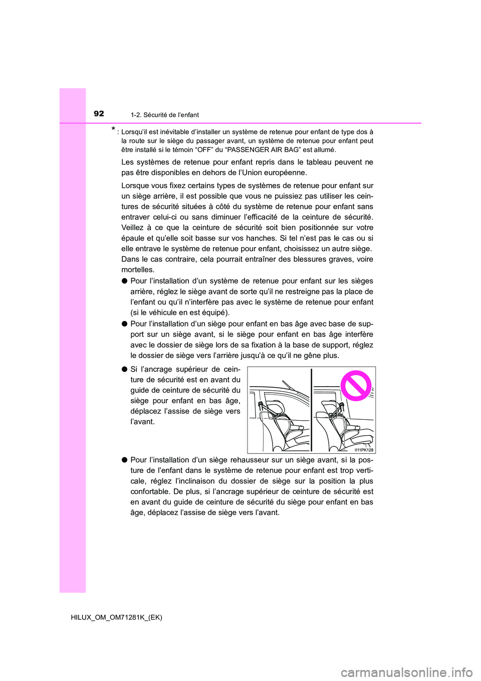 TOYOTA HILUX 2020  Notices Demploi (in French) 921-2. Sécurité de l’enfant
HILUX_OM_OM71281K_(EK)
*: Lorsqu’il est inévitable d’installer un système de retenue pour enfant de type dos à 
la  route  sur  le  siège  du  passager  avant,  TOYOTA HILUX 2020  Notices Demploi (in French) 921-2. Sécurité de l’enfant
HILUX_OM_OM71281K_(EK)
*: Lorsqu’il est inévitable d’installer un système de retenue pour enfant de type dos à 
la  route  sur  le  siège  du  passager  avant,
