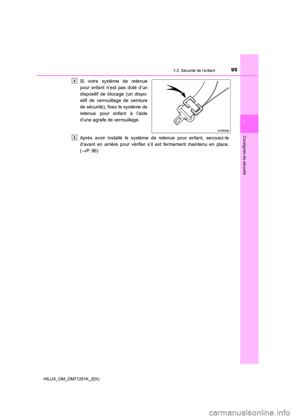 TOYOTA HILUX 2020  Notices Demploi (in French) 951-2. Sécurité de l’enfant
1
HILUX_OM_OM71281K_(EK)
Consignes de sécurité
Si  votre  système  de  retenue 
pour  enfant  n’est  pas  doté  d’un 
dispositif  de  blocage  (un  dispo- 
siti