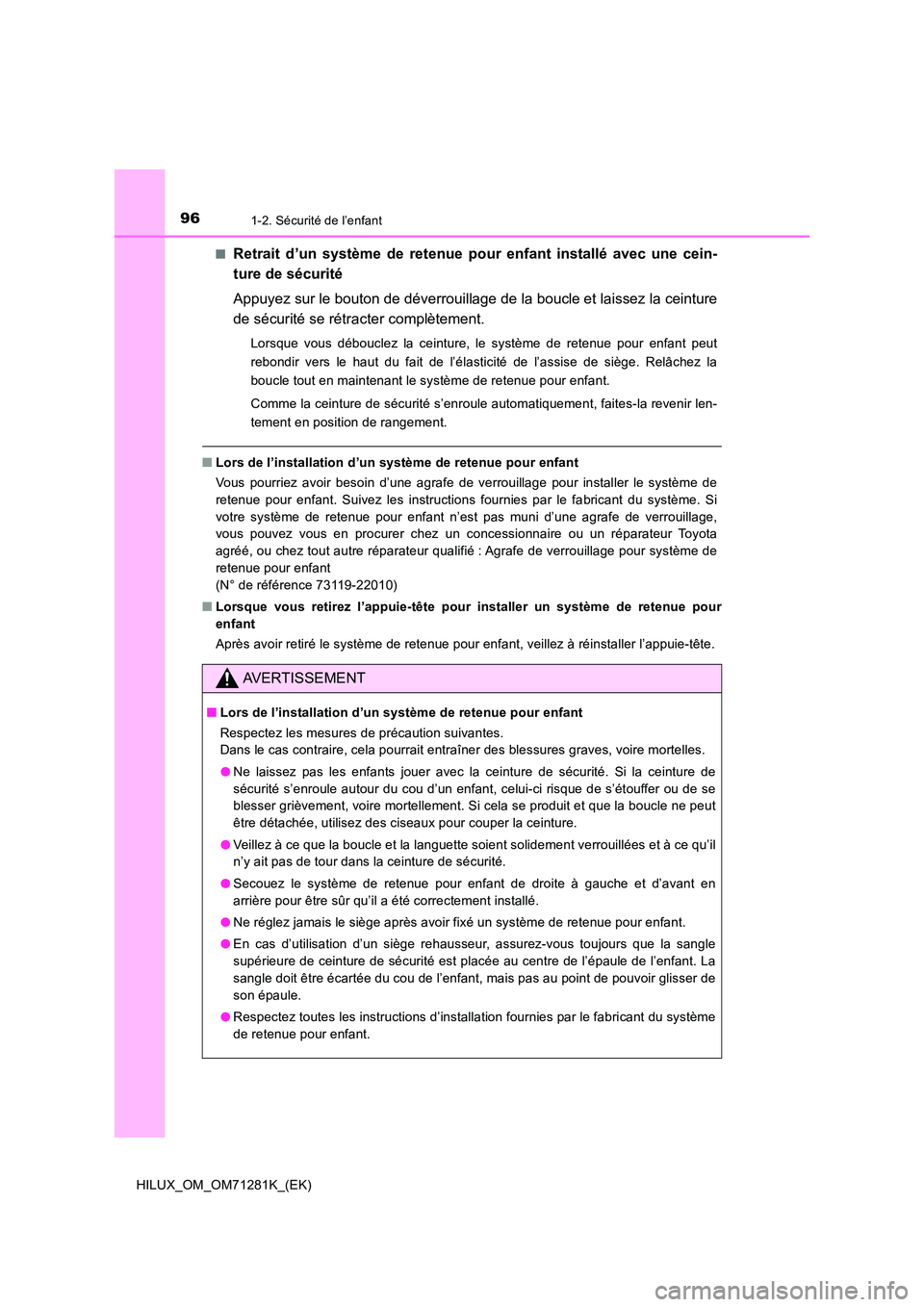 TOYOTA HILUX 2020  Notices Demploi (in French) 961-2. Sécurité de l’enfant
HILUX_OM_OM71281K_(EK) 
�QRetrait  d’un  système  de  retenue  pour  enfant  installé  avec  une  c ein- 
ture de sécurité 
Appuyez sur le bouton de déverrouilla