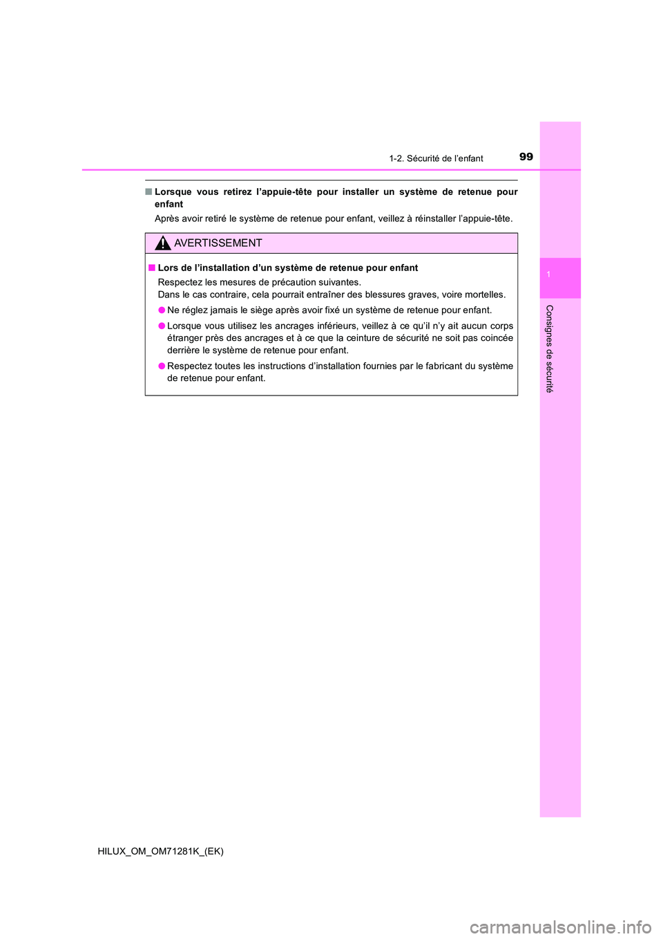 TOYOTA HILUX 2020  Notices Demploi (in French) 991-2. Sécurité de l’enfant
1
HILUX_OM_OM71281K_(EK)
Consignes de sécurité
�QLorsque  vous  retirez  l’appuie-tête  pour  installer  un  système  de retenue pour 
enfant 
Après avoir retir