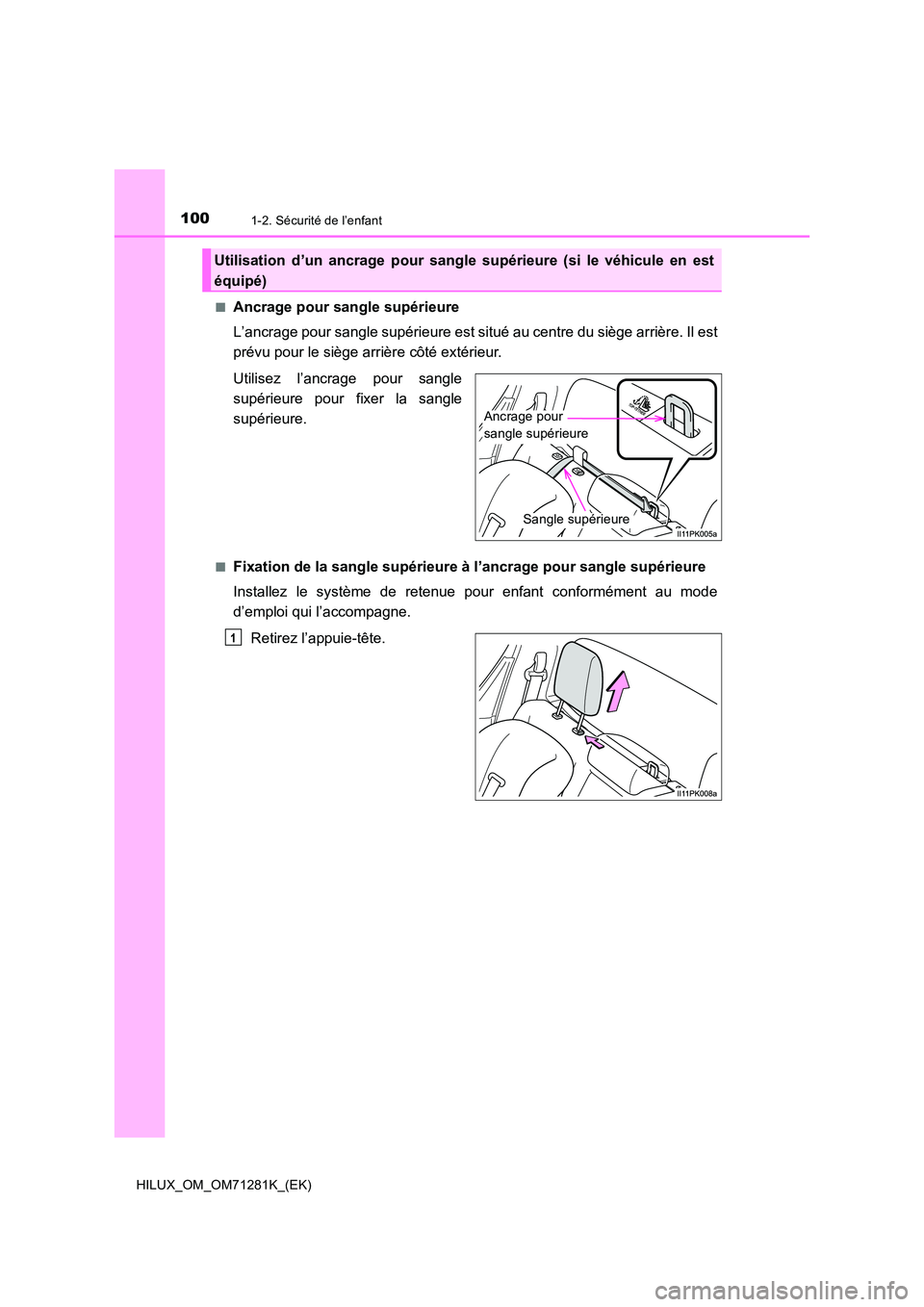 TOYOTA HILUX 2020  Notices Demploi (in French) 1001-2. Sécurité de l’enfant
HILUX_OM_OM71281K_(EK) 
�QAncrage pour sangle supérieure 
L’ancrage pour sangle supérieure est situé au centre du siège a rrière. Il est 
prévu pour le siège 