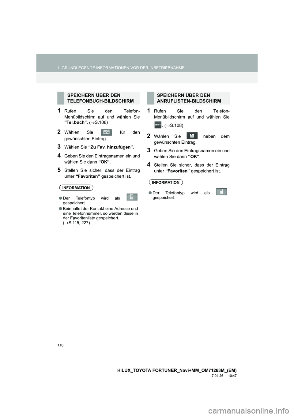 TOYOTA HILUX 2020  Betriebsanleitungen (in German) 116
1. GRUNDLEGENDE INFORMATIONEN VOR DER INBETRIEBNAHME
HILUX_TOYOTA FORTUNER_Navi+MM_OM71263M_(EM)
17.04.26     10:47
1Rufen Sie den Telefon-
Menübildschirm auf und wählen Sie
“Tel.buch”. 
(