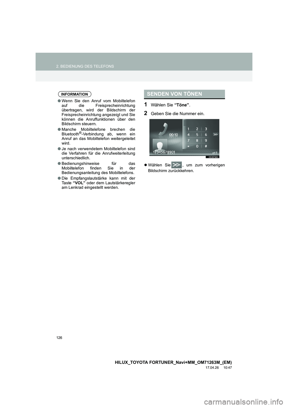TOYOTA HILUX 2020  Betriebsanleitungen (in German) 126
2. BEDIENUNG DES TELEFONS
HILUX_TOYOTA FORTUNER_Navi+MM_OM71263M_(EM)
17.04.26     10:47
1Wählen Sie “Töne”.
2Geben Sie die Nummer ein.
�zWählen Sie , um zum vorherigen
Bildschirm zurückke