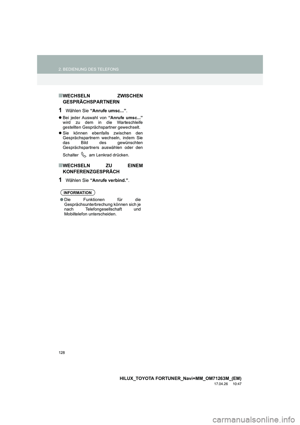 TOYOTA HILUX 2020  Betriebsanleitungen (in German) 128
2. BEDIENUNG DES TELEFONS
HILUX_TOYOTA FORTUNER_Navi+MM_OM71263M_(EM)
17.04.26     10:47
■WECHSELN ZWISCHEN
GESPRÄCHSPARTNERN
1Wählen Sie “Anrufe umsc...” .
�zBei jeder Auswahl von  “Anr