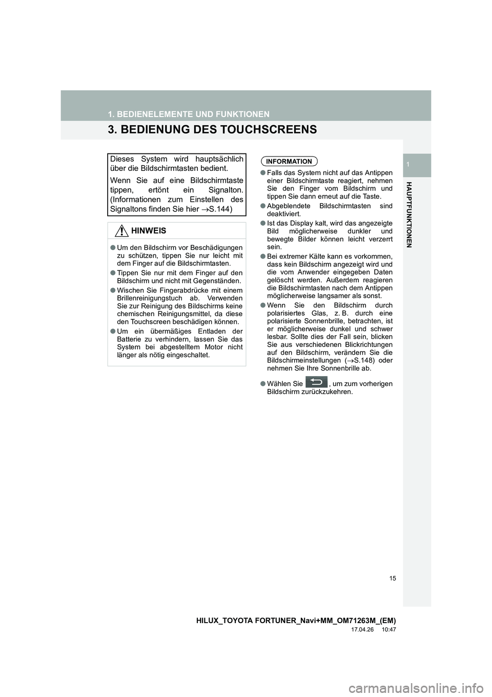 TOYOTA HILUX 2020  Betriebsanleitungen (in German) 15
1. BEDIENELEMENTE UND FUNKTIONEN
HILUX_TOYOTA FORTUNER_Navi+MM_OM71263M_(EM)
17.04.26     10:47
HAUPTFUNKTIONEN
1
3. BEDIENUNG DES TOUCHSCREENS
Dieses System wird hauptsächlich
über die Bildschir