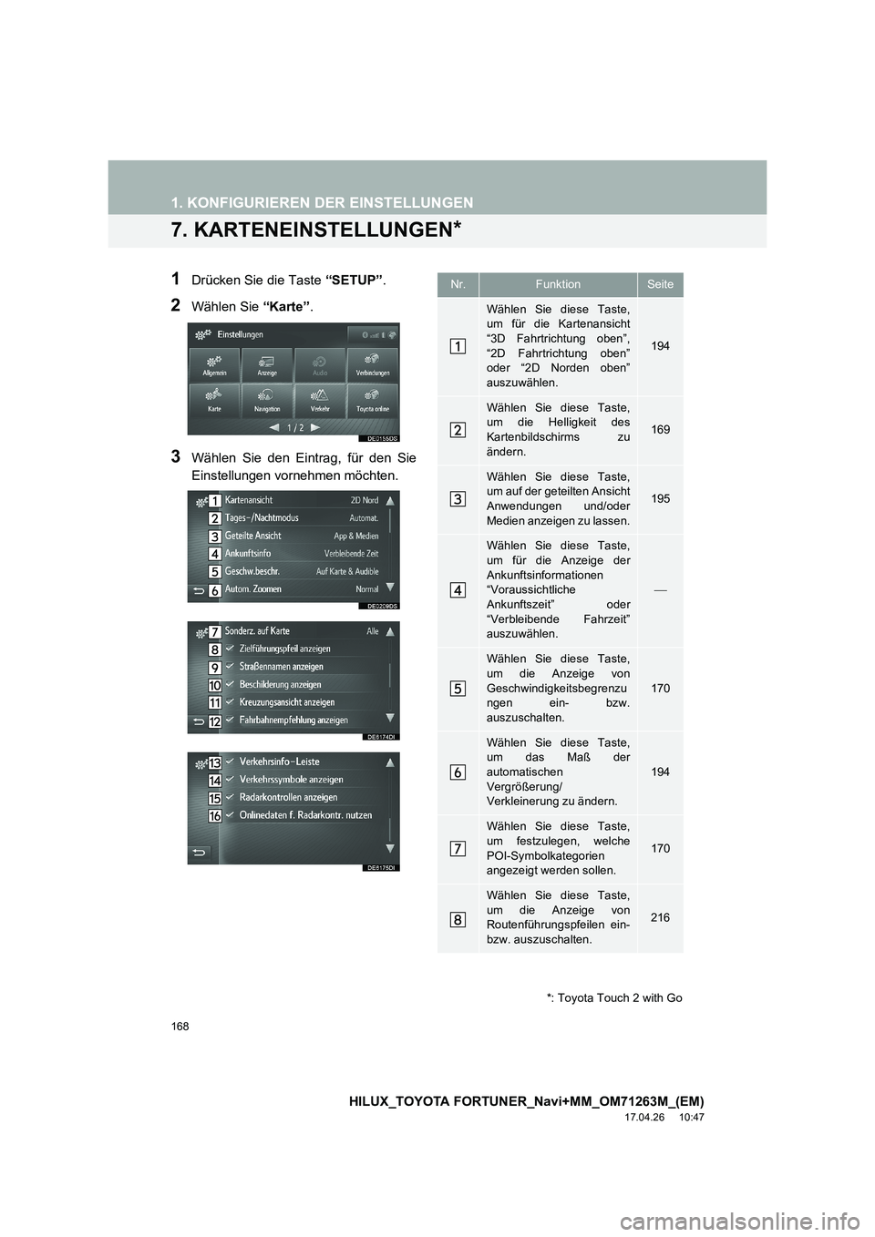 TOYOTA HILUX 2020 Betriebsanleitungen (in German) 168
1. KONFIGURIEREN DER EINSTELLUNGEN
HILUX_TOYOTA FORTUNER_Navi+MM_OM71263M_(EM)
17.04.26 10:47
7. KARTENEINSTELLUNGEN*
1Drücken Sie die Taste “SETUP”.
2Wählen Sie “Karte”.
3Wählen TOYOTA HILUX 2020 Betriebsanleitungen (in German) 168
1. KONFIGURIEREN DER EINSTELLUNGEN
HILUX_TOYOTA FORTUNER_Navi+MM_OM71263M_(EM)
17.04.26 10:47
7. KARTENEINSTELLUNGEN*
1Drücken Sie die Taste “SETUP”.
2Wählen Sie “Karte”.
3Wählen