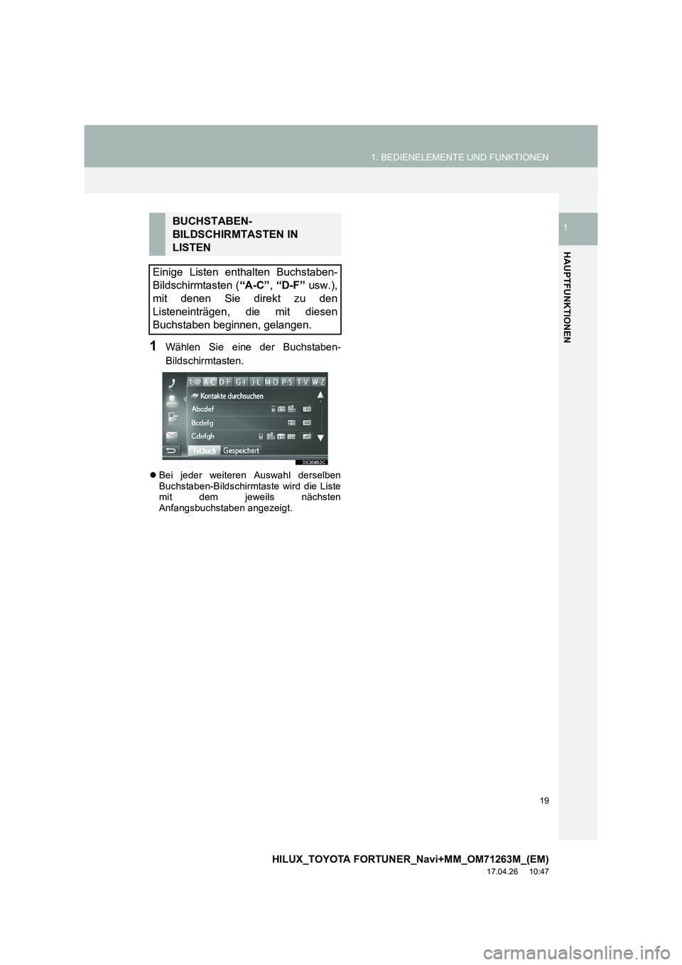 TOYOTA HILUX 2020  Betriebsanleitungen (in German) 19
1. BEDIENELEMENTE UND FUNKTIONEN
HILUX_TOYOTA FORTUNER_Navi+MM_OM71263M_(EM)
17.04.26     10:47
HAUPTFUNKTIONEN
1
1Wählen Sie eine der Buchstaben-
Bildschirmtasten.
�zBei jeder weiteren Auswahl de