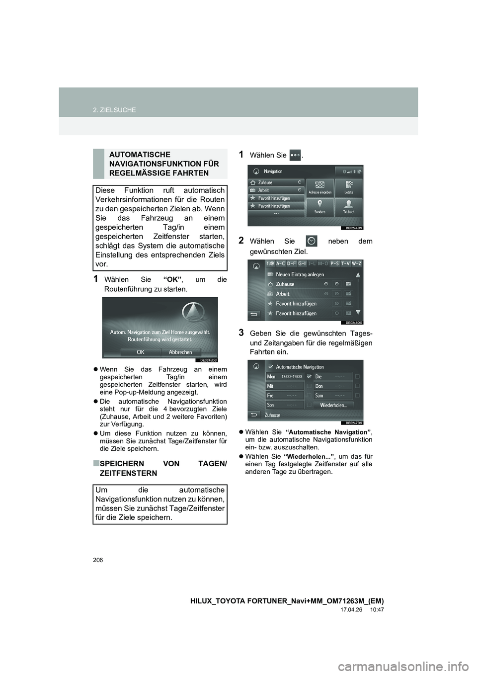 TOYOTA HILUX 2020  Betriebsanleitungen (in German) 206
2. ZIELSUCHE
HILUX_TOYOTA FORTUNER_Navi+MM_OM71263M_(EM)
17.04.26     10:47
1Wählen Sie “OK”, um die
Routenführung zu starten.
�z Wenn Sie das Fahrzeug an einem
gespeicherten Tag/in einem
ge