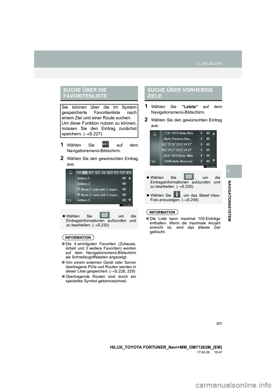 TOYOTA HILUX 2020  Betriebsanleitungen (in German) 207
2. ZIELSUCHE
HILUX_TOYOTA FORTUNER_Navi+MM_OM71263M_(EM)
17.04.26     10:47
NAVIGATIONSSYSTEM
6
1Wählen Sie   auf dem
Navigationsmenü-Bildschirm.
2Wählen Sie den gewünschten Eintrag
aus.
1Wäh
