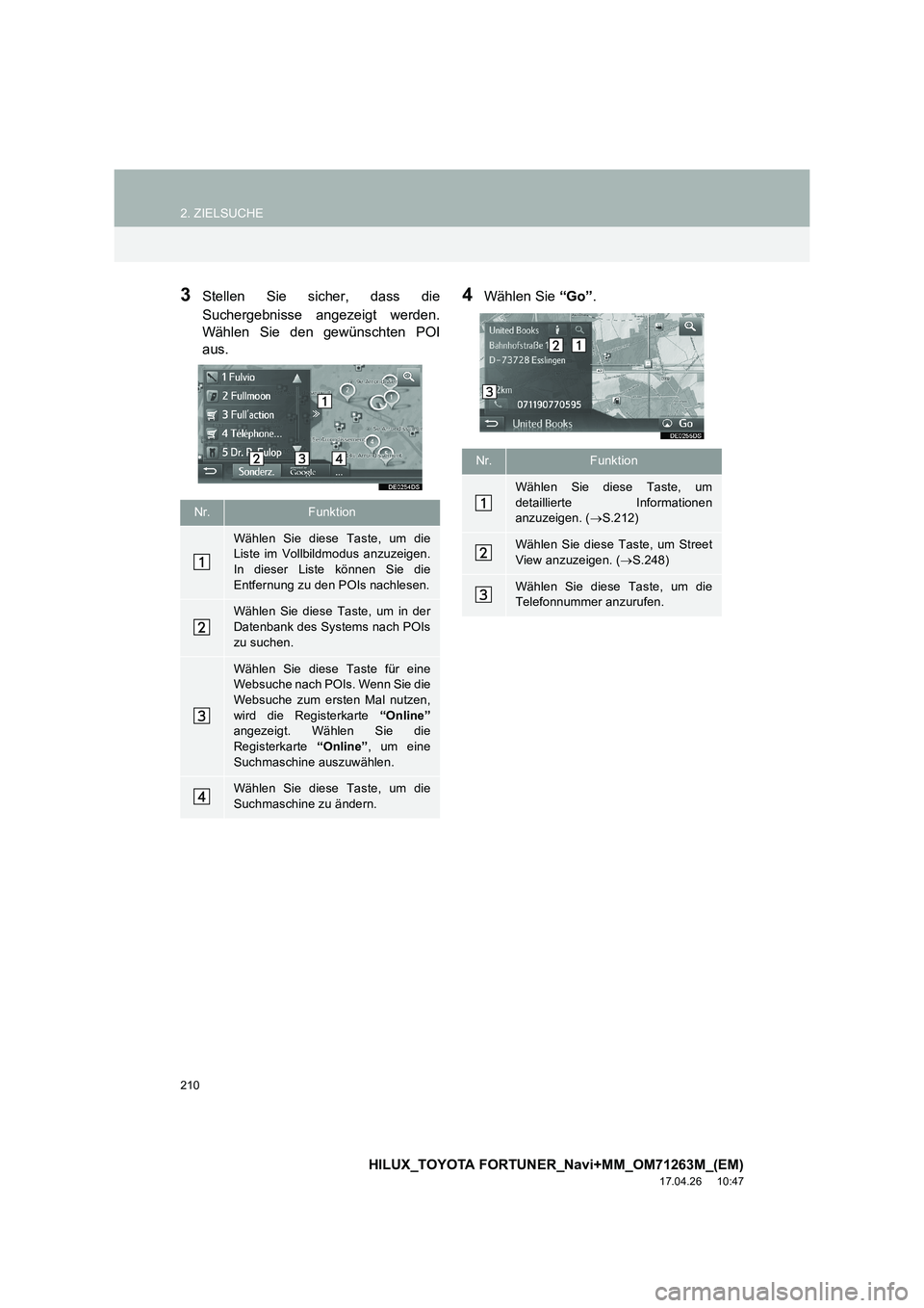 TOYOTA HILUX 2020  Betriebsanleitungen (in German) 210
2. ZIELSUCHE
HILUX_TOYOTA FORTUNER_Navi+MM_OM71263M_(EM)
17.04.26     10:47
3Stellen Sie sicher, dass die
Suchergebnisse angezeigt werden.
Wählen Sie den gewünschten POI
aus.4Wählen Sie “Go