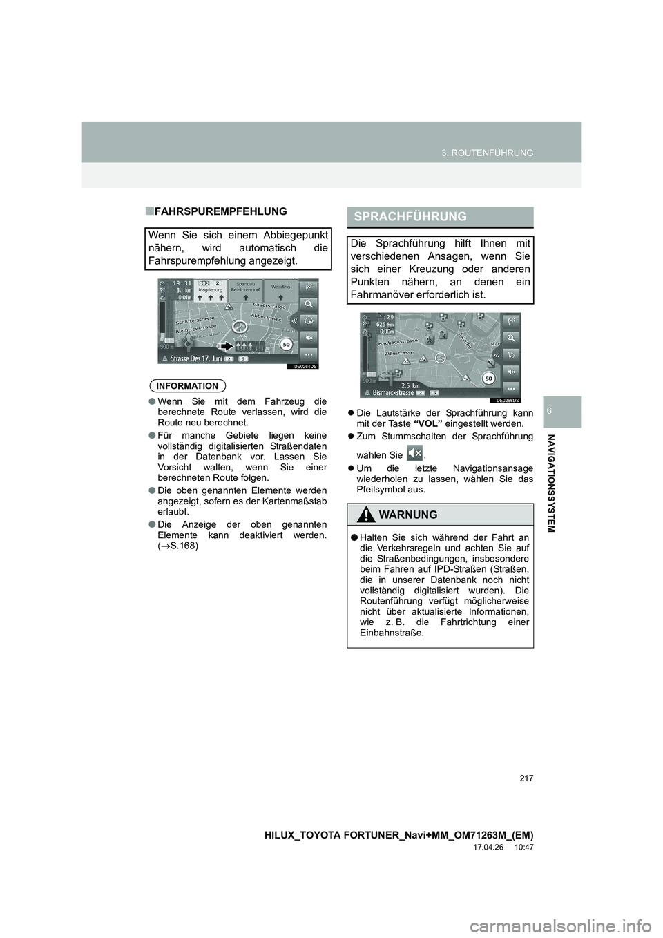 TOYOTA HILUX 2020  Betriebsanleitungen (in German) 217
3. ROUTENFÜHRUNG
HILUX_TOYOTA FORTUNER_Navi+MM_OM71263M_(EM)
17.04.26     10:47
NAVIGATIONSSYSTEM
6
■FAHRSPUREMPFEHLUNG
�zDie Lautstärke der Sprachführung kann
mit der Taste  “VOL” einges