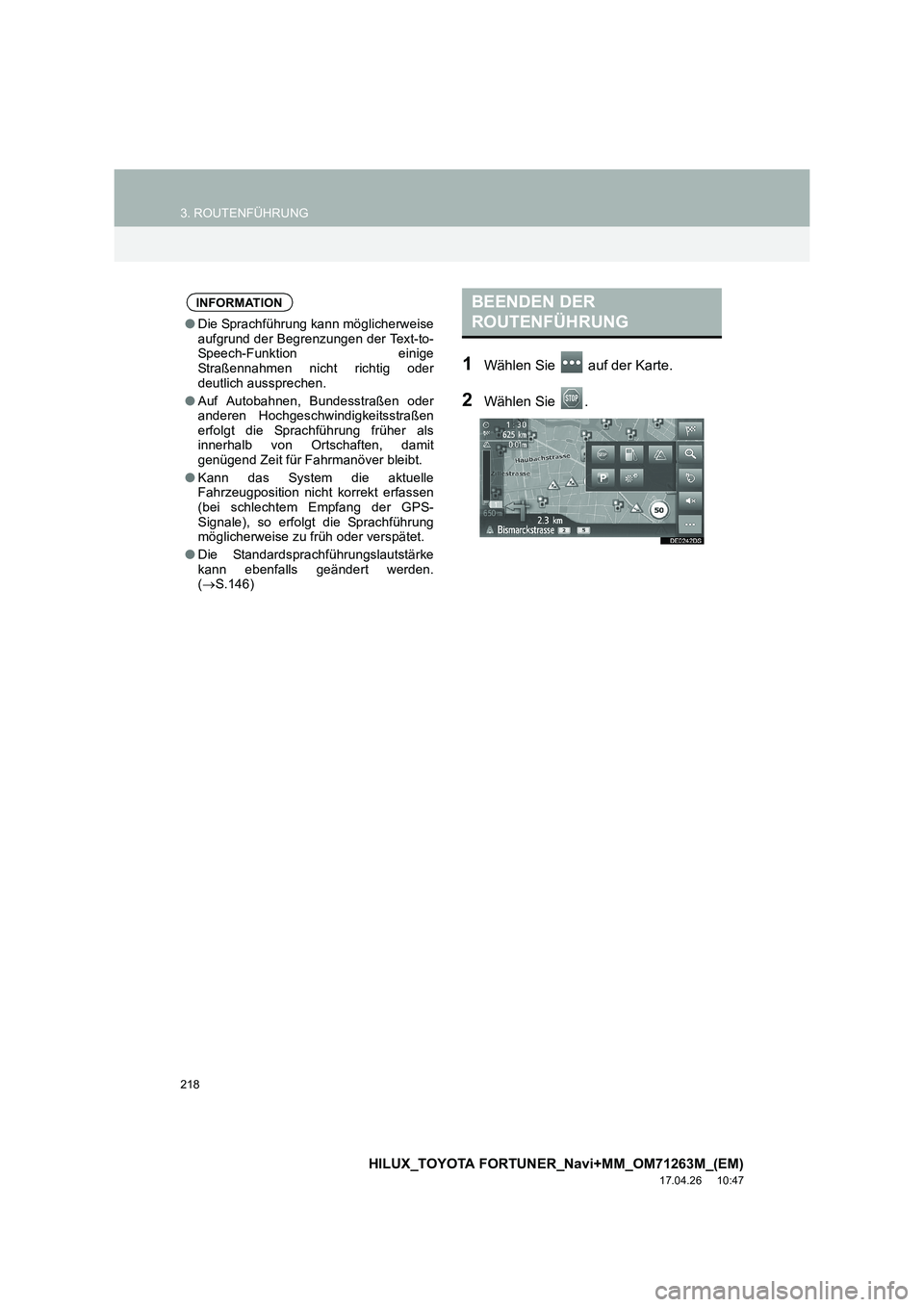 TOYOTA HILUX 2020  Betriebsanleitungen (in German) 218
3. ROUTENFÜHRUNG
HILUX_TOYOTA FORTUNER_Navi+MM_OM71263M_(EM)
17.04.26     10:47
1Wählen Sie   auf der Karte.
2Wählen Sie  .
INFORMATION
●Die Sprachführung kann möglicherweise
aufgrund der B