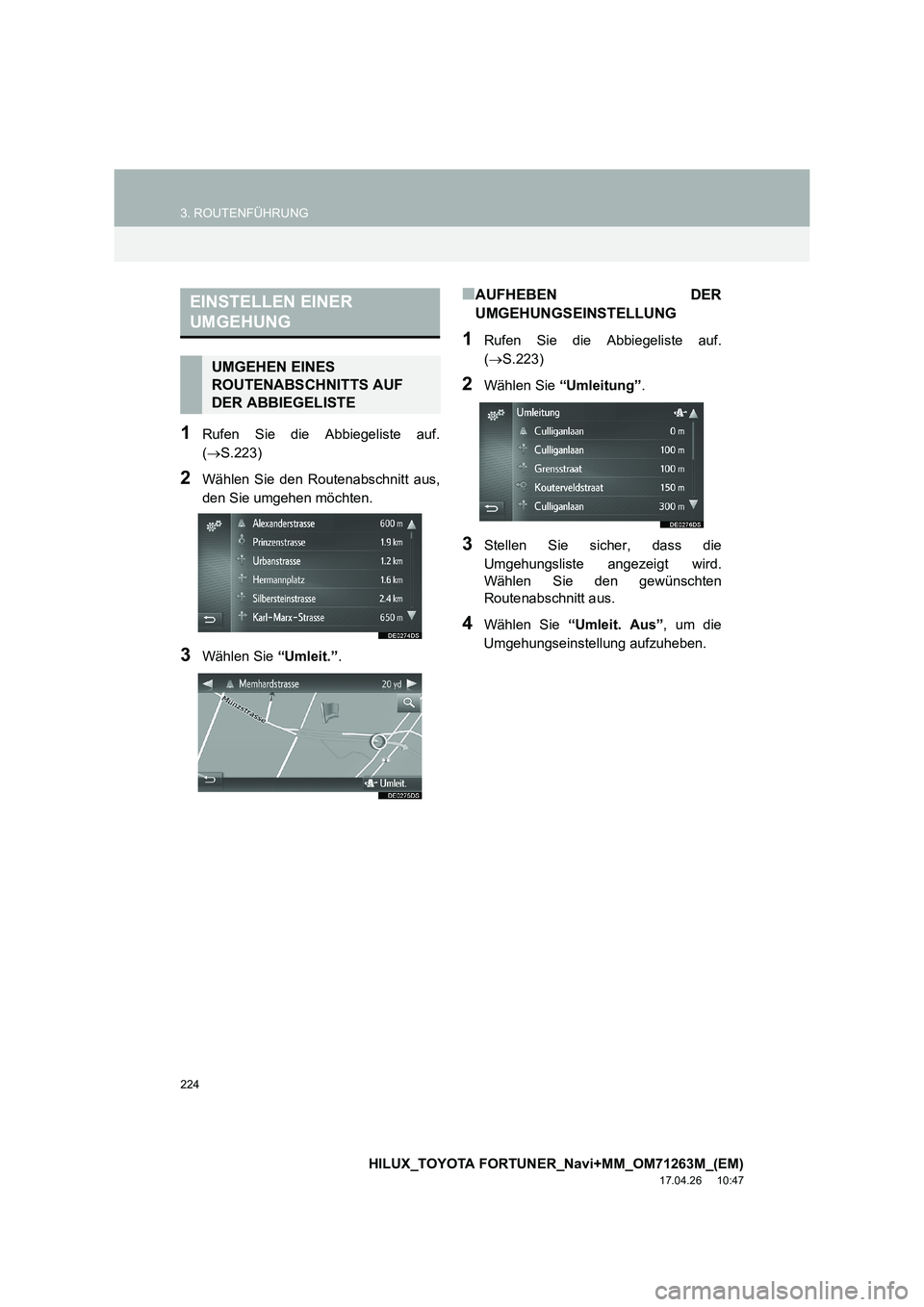 TOYOTA HILUX 2020 Betriebsanleitungen (in German) 224
3. ROUTENFÜHRUNG
HILUX_TOYOTA FORTUNER_Navi+MM_OM71263M_(EM)
17.04.26 10:47
1Rufen Sie die Abbiegeliste auf.
(→ S.223)
2Wählen Sie den Routenabschnitt aus,
den Sie umgehen möchten.
3Wähl TOYOTA HILUX 2020 Betriebsanleitungen (in German) 224
3. ROUTENFÜHRUNG
HILUX_TOYOTA FORTUNER_Navi+MM_OM71263M_(EM)
17.04.26 10:47
1Rufen Sie die Abbiegeliste auf.
(→ S.223)
2Wählen Sie den Routenabschnitt aus,
den Sie umgehen möchten.
3Wähl