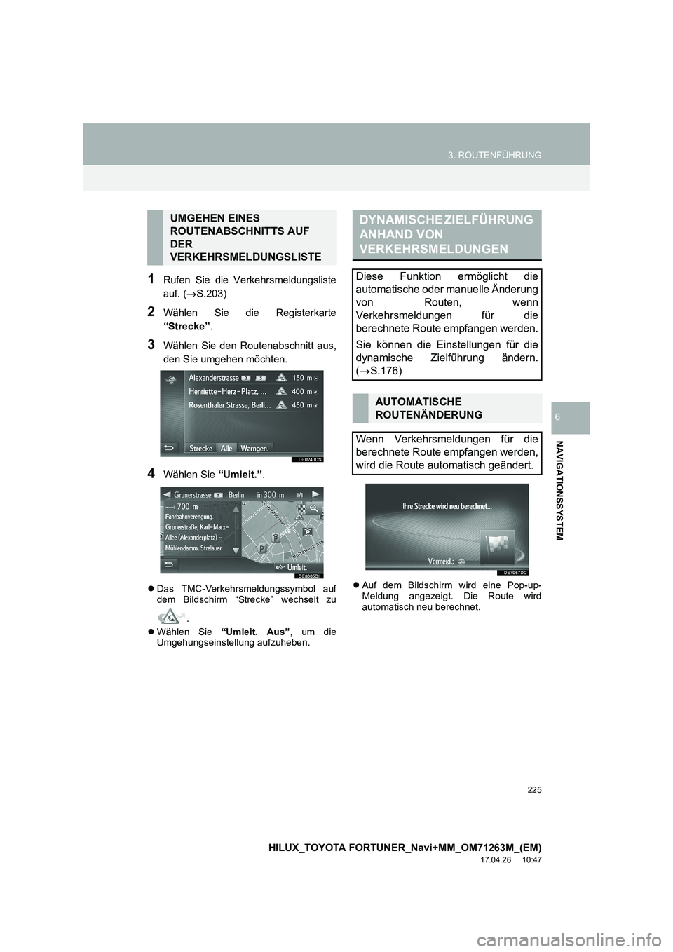 TOYOTA HILUX 2020 Betriebsanleitungen (in German) 225
3. ROUTENFÜHRUNG
HILUX_TOYOTA FORTUNER_Navi+MM_OM71263M_(EM)
17.04.26 10:47
NAVIGATIONSSYSTEM
6
1Rufen Sie die Verkehrsmeldungsliste
auf. (→S.203)
2Wählen Sie die Registerkarte
“Strecke TOYOTA HILUX 2020 Betriebsanleitungen (in German) 225
3. ROUTENFÜHRUNG
HILUX_TOYOTA FORTUNER_Navi+MM_OM71263M_(EM)
17.04.26 10:47
NAVIGATIONSSYSTEM
6
1Rufen Sie die Verkehrsmeldungsliste
auf. (→S.203)
2Wählen Sie die Registerkarte
“Strecke
