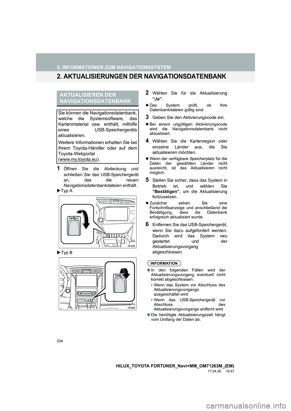 TOYOTA HILUX 2020  Betriebsanleitungen (in German) 234
5. INFORMATIONEN ZUM NAVIGATIONSSYSTEM
HILUX_TOYOTA FORTUNER_Navi+MM_OM71263M_(EM)
17.04.26     10:47
2. AKTUALISIERUNGEN DER NAVIGATIONSDATENBANK
1Öffnen Sie die Abdeckung und
schließen Sie das