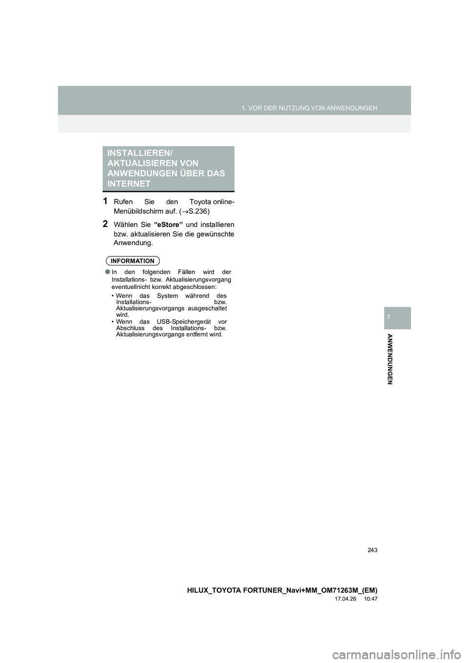 TOYOTA HILUX 2020  Betriebsanleitungen (in German) 243
1. VOR DER NUTZUNG VON ANWENDUNGEN
HILUX_TOYOTA FORTUNER_Navi+MM_OM71263M_(EM)
17.04.26     10:47
ANWENDUNGEN
7
1Rufen Sie den Toyota online-
Menübildschirm auf. (→S.236)
2Wählen Sie  “eStor