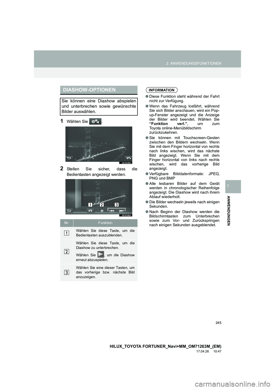 TOYOTA HILUX 2020  Betriebsanleitungen (in German) 245
2. ANWENDUNGSFUNKTIONEN
HILUX_TOYOTA FORTUNER_Navi+MM_OM71263M_(EM)
17.04.26     10:47
ANWENDUNGEN
7
1Wählen Sie  .
2Stellen Sie sicher, dass die
Bedientasten angezeigt werden.
DIASHOW-OPTIONEN
S
