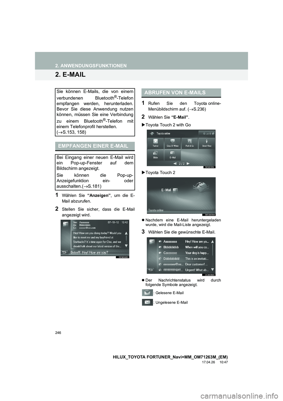 TOYOTA HILUX 2020  Betriebsanleitungen (in German) 246
2. ANWENDUNGSFUNKTIONEN
HILUX_TOYOTA FORTUNER_Navi+MM_OM71263M_(EM)
17.04.26     10:47
2. E-MAIL
1Wählen Sie “Anzeigen”, um die E-
Mail abzurufen.
2Stellen Sie sicher, dass die E-Mail
angezei
