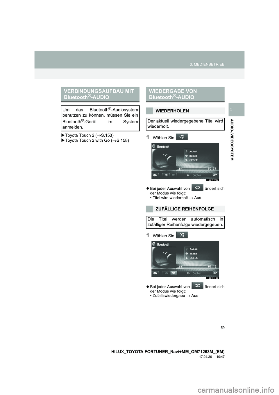 TOYOTA HILUX 2020  Betriebsanleitungen (in German) 59
3. MEDIENBETRIEB
HILUX_TOYOTA FORTUNER_Navi+MM_OM71263M_(EM)
17.04.26     10:47
AUDIO-/VIDEOSYSTEM
2
�XToyota Touch 2 ( →S.153)
�X Toyota Touch 2 with Go ( →S.158)1Wählen Sie  .
�z Bei jeder A