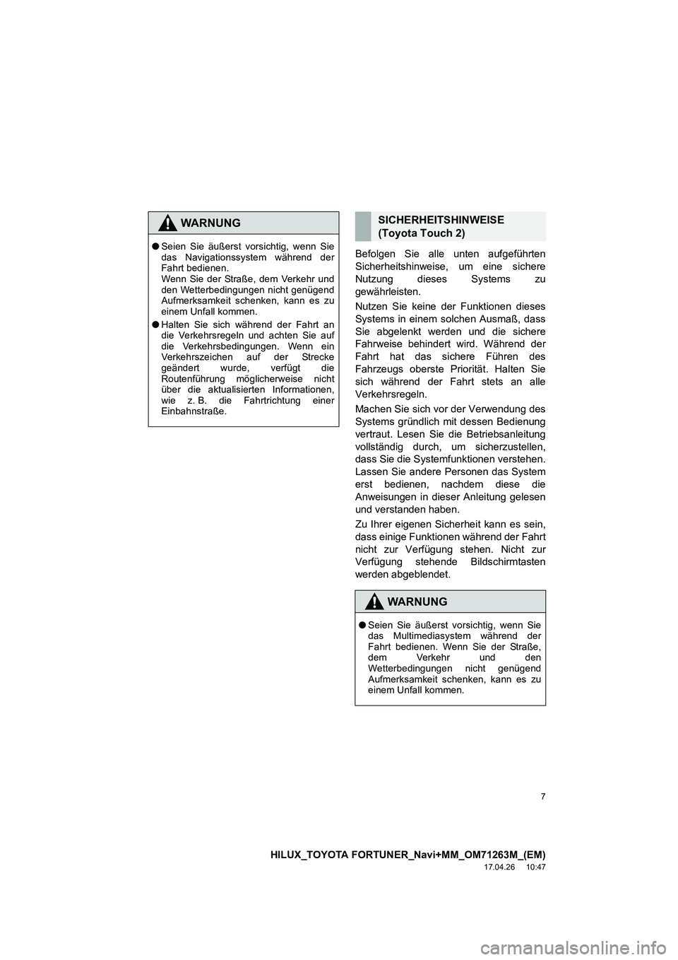 TOYOTA HILUX 2020 Betriebsanleitungen (in German) 7
HILUX_TOYOTA FORTUNER_Navi+MM_OM71263M_(EM)
17.04.26 10:47
Befolgen Sie alle unten aufgeführten
Sicherheitshinweise, um eine sichere
Nutzung dieses Systems zu
gewährleisten.
Nutzen Sie keine d TOYOTA HILUX 2020 Betriebsanleitungen (in German) 7
HILUX_TOYOTA FORTUNER_Navi+MM_OM71263M_(EM)
17.04.26 10:47
Befolgen Sie alle unten aufgeführten
Sicherheitshinweise, um eine sichere
Nutzung dieses Systems zu
gewährleisten.
Nutzen Sie keine d