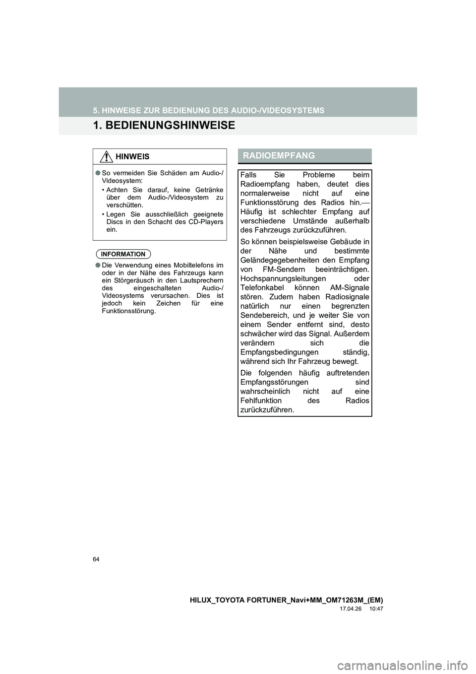 TOYOTA HILUX 2020  Betriebsanleitungen (in German) 64
HILUX_TOYOTA FORTUNER_Navi+MM_OM71263M_(EM)
17.04.26     10:47
5. HINWEISE ZUR BEDIENUNG DES AUDIO-/VIDEOSYSTEMS
1. BEDIENUNGSHINWEISE
HINWEIS
●So vermeiden Sie Schäden am Audio-/
Videosystem:
