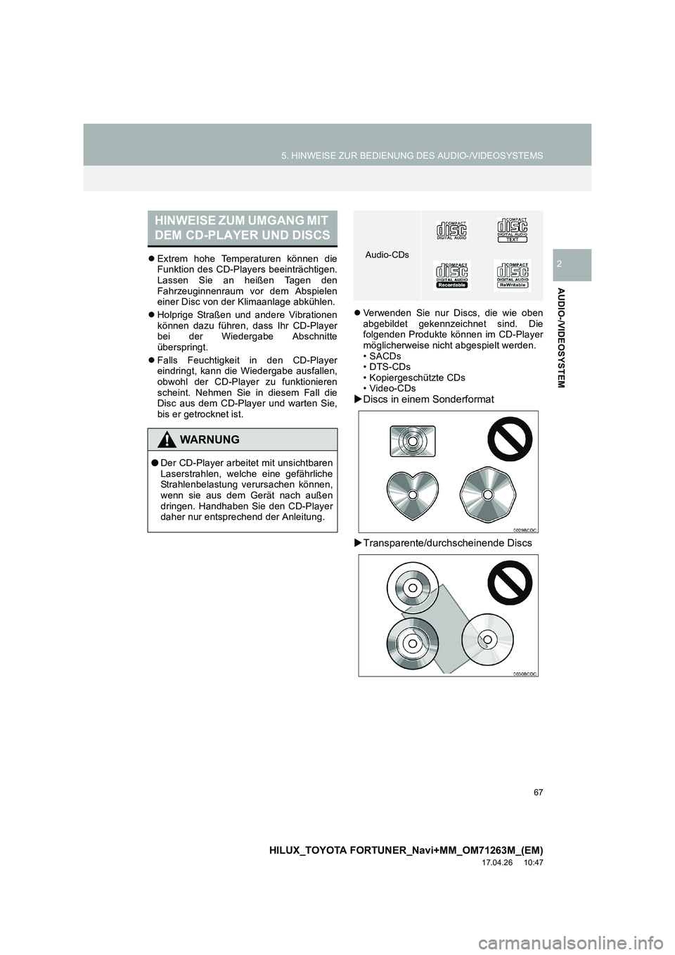 TOYOTA HILUX 2020  Betriebsanleitungen (in German) 67
5. HINWEISE ZUR BEDIENUNG DES AUDIO-/VIDEOSYSTEMS
HILUX_TOYOTA FORTUNER_Navi+MM_OM71263M_(EM)
17.04.26     10:47
AUDIO-/VIDEOSYSTEM
2�zExtrem hohe Temperaturen können die
Funktion des CD-Players b