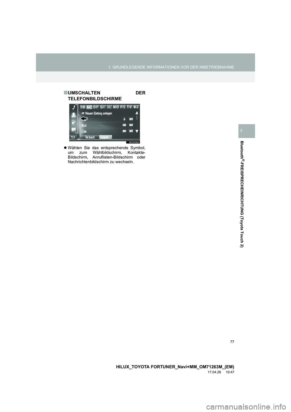 TOYOTA HILUX 2020  Betriebsanleitungen (in German) 77
1. GRUNDLEGENDE INFORMATIONEN VOR DER INBETRIEBNAHME
HILUX_TOYOTA FORTUNER_Navi+MM_OM71263M_(EM)
17.04.26     10:47
Bluetooth
®-FREISPRECHEINRICHTUNG (Toyota Touch 2)
3
■UMSCHALTEN DER
TELEFONBI