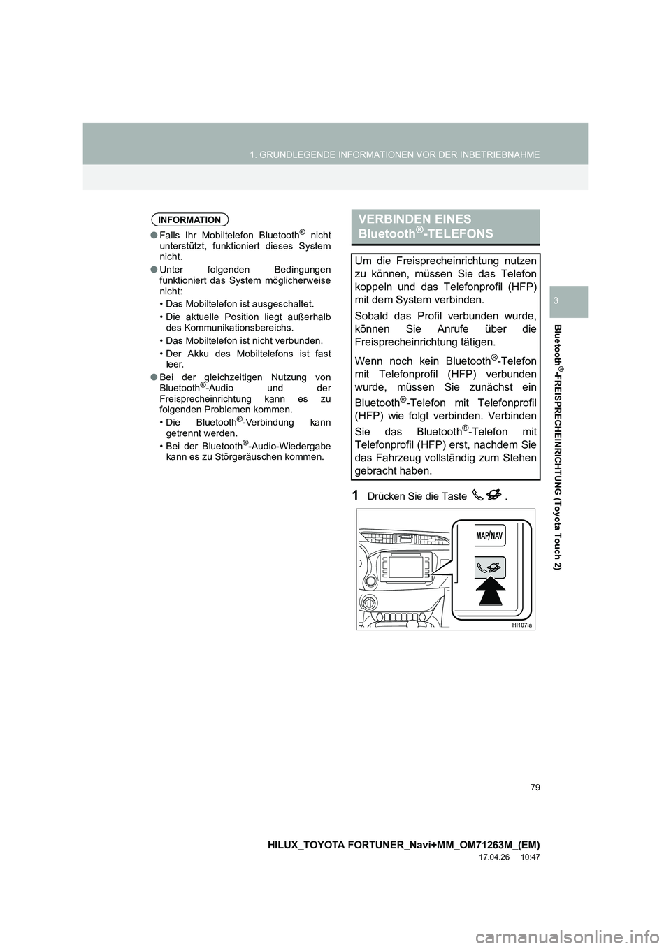 TOYOTA HILUX 2020  Betriebsanleitungen (in German) 79
1. GRUNDLEGENDE INFORMATIONEN VOR DER INBETRIEBNAHME
HILUX_TOYOTA FORTUNER_Navi+MM_OM71263M_(EM)
17.04.26     10:47
Bluetooth
®-FREISPRECHEINRICHTUNG (Toyota Touch 2)
3
1Drücken Sie die Taste  .
