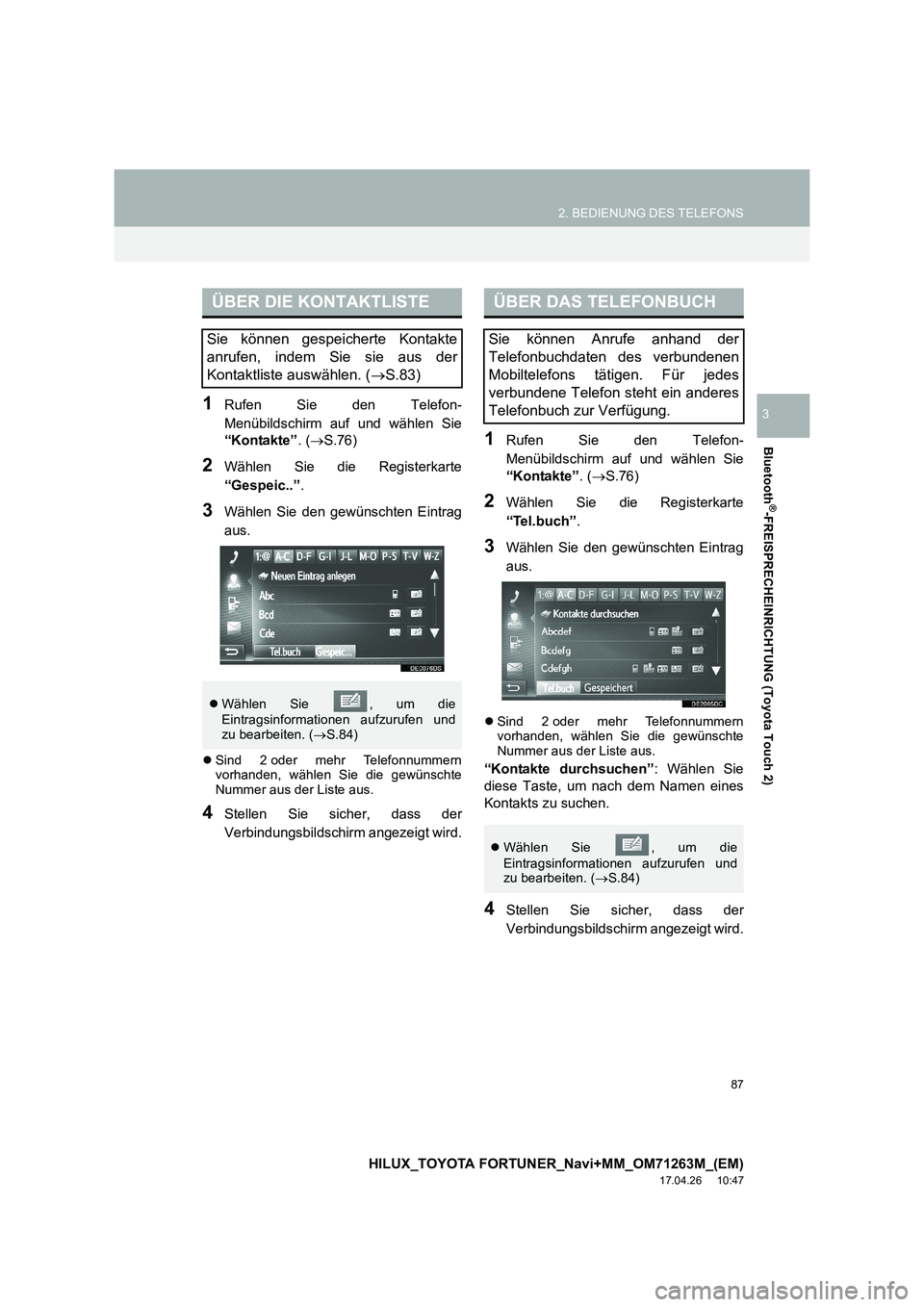 TOYOTA HILUX 2020  Betriebsanleitungen (in German) 87
2. BEDIENUNG DES TELEFONS
HILUX_TOYOTA FORTUNER_Navi+MM_OM71263M_(EM)
17.04.26     10:47
Bluetooth
®-FREISPRECHEINRICHTUNG (Toyota Touch 2)
31Rufen Sie den Telefon-
Menübildschirm auf und wählen