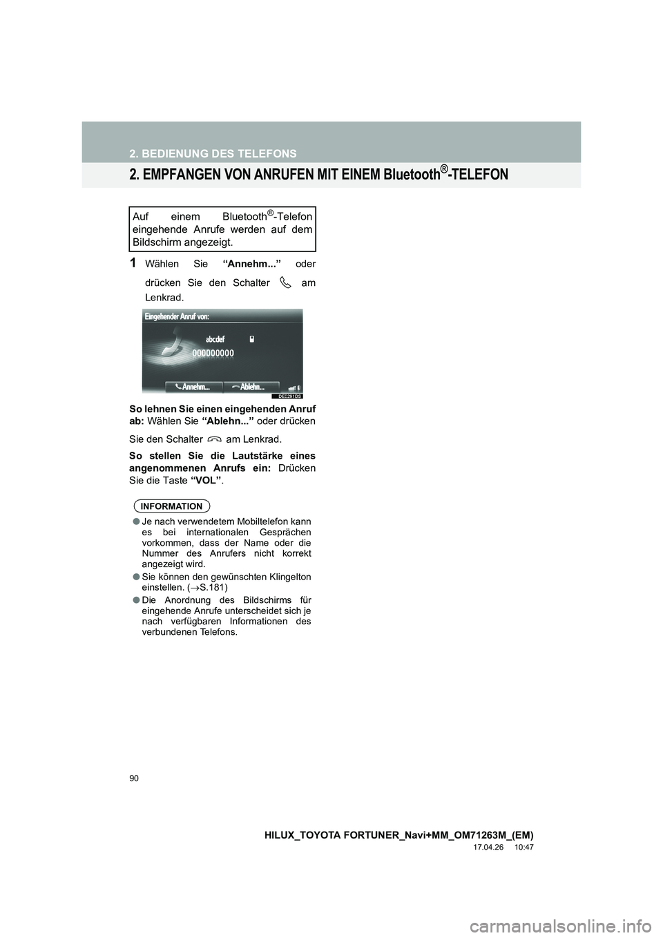 TOYOTA HILUX 2020  Betriebsanleitungen (in German) 90
2. BEDIENUNG DES TELEFONS
HILUX_TOYOTA FORTUNER_Navi+MM_OM71263M_(EM)
17.04.26     10:47
2. EMPFANGEN VON ANRUFEN MIT EINEM Bluetooth®-TELEFON
1Wählen Sie “Annehm...” oder
drücken Sie den Sc