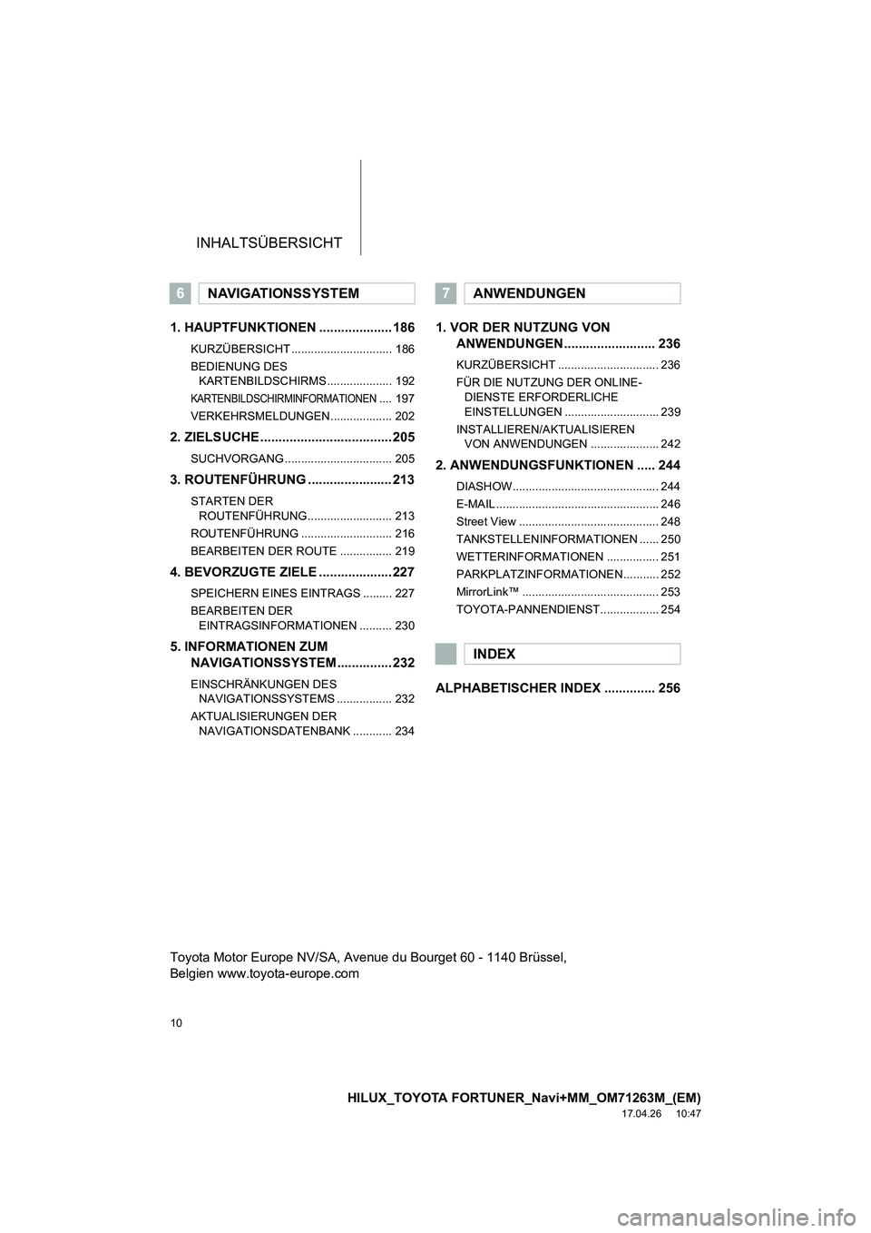 TOYOTA HILUX 2020  Betriebsanleitungen (in German) INHALTSÜBERSICHT
10
HILUX_TOYOTA FORTUNER_Navi+MM_OM71263M_(EM)
17.04.26     10:47
1. HAUPTFUNKTIONEN .................... 186
KURZÜBERSICHT ............................... 186
BEDIENUNG DES KARTENB