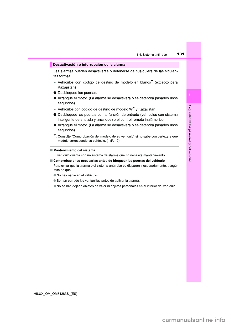 TOYOTA HILUX 2020 Manuale de Empleo (in Spanish) 1311-4. Sistema antirrobo
1
HILUX_OM_OM71283S_(ES)
Seguridad de los pasajeros y del vehículo
Las alarmas pueden desactivarse o detenerse de cualquiera de las siguien-
tes formas:
Vehículos con c TOYOTA HILUX 2020 Manuale de Empleo (in Spanish) 1311-4. Sistema antirrobo
1
HILUX_OM_OM71283S_(ES)
Seguridad de los pasajeros y del vehículo
Las alarmas pueden desactivarse o detenerse de cualquiera de las siguien-
tes formas:
Vehículos con c