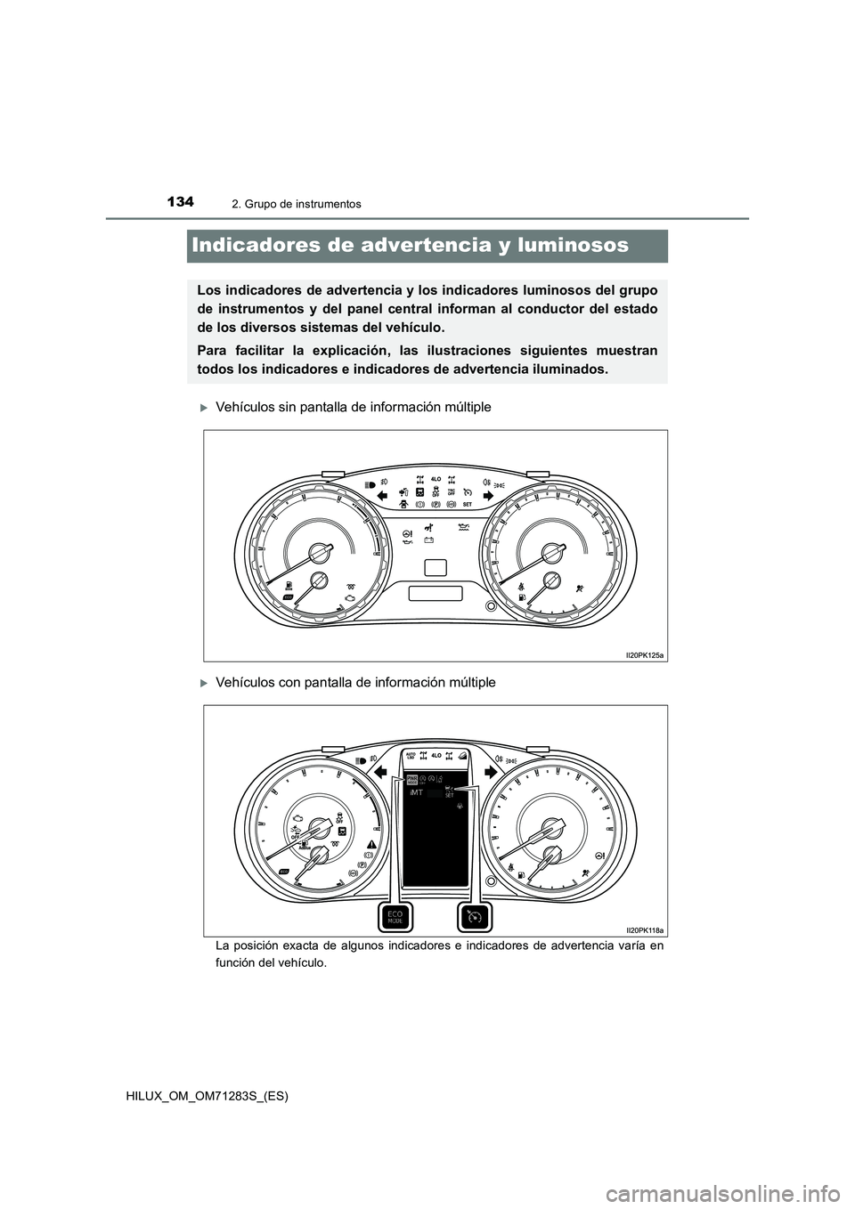 TOYOTA HILUX 2020  Manuale de Empleo (in Spanish) 1342. Grupo de instrumentos
HILUX_OM_OM71283S_(ES)
Indicadores de advertencia y luminosos
Vehículos sin pantalla de información múltiple
Vehículos con pantalla de información múltiple
La p
