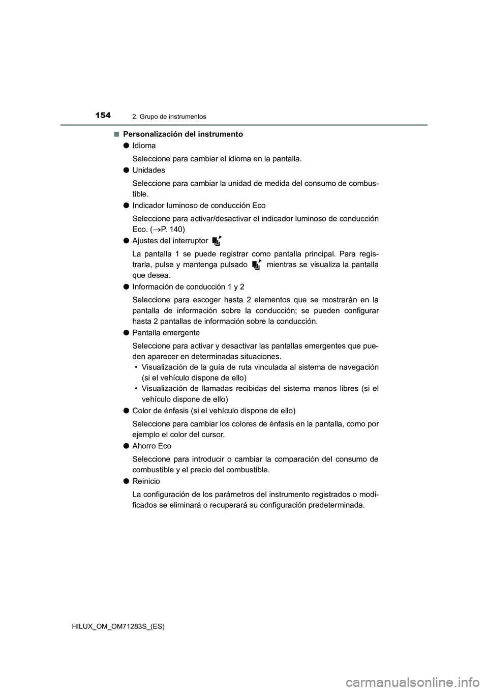 TOYOTA HILUX 2020 Manuale de Empleo (in Spanish) 1542. Grupo de instrumentos
HILUX_OM_OM71283S_(ES)■
Personalización del instrumento
●Idioma
Seleccione para cambiar el idioma en la pantalla.
●Unidades
Seleccione para cambiar la unidad de medi TOYOTA HILUX 2020 Manuale de Empleo (in Spanish) 1542. Grupo de instrumentos
HILUX_OM_OM71283S_(ES)■
Personalización del instrumento
●Idioma
Seleccione para cambiar el idioma en la pantalla.
●Unidades
Seleccione para cambiar la unidad de medi
