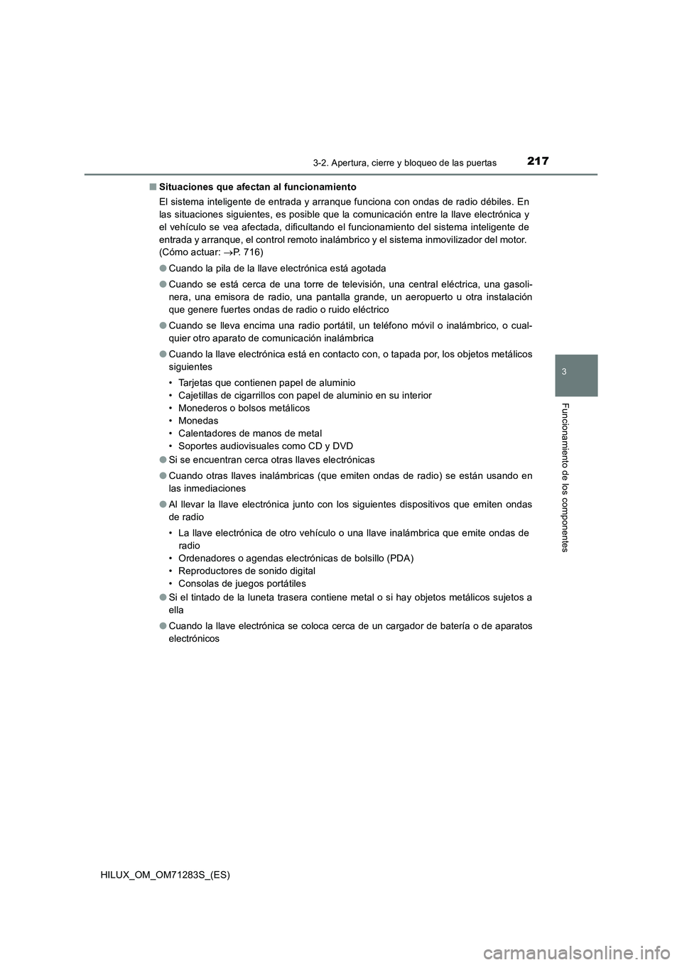 TOYOTA HILUX 2020 Manuale de Empleo (in Spanish) 2173-2. Apertura, cierre y bloqueo de las puertas
3
Funcionamiento de los componentes
HILUX_OM_OM71283S_(ES)■Situaciones que afectan al funcionamiento
El sistema inteligente de entrada y arranque fu TOYOTA HILUX 2020 Manuale de Empleo (in Spanish) 2173-2. Apertura, cierre y bloqueo de las puertas
3
Funcionamiento de los componentes
HILUX_OM_OM71283S_(ES)■Situaciones que afectan al funcionamiento
El sistema inteligente de entrada y arranque fu