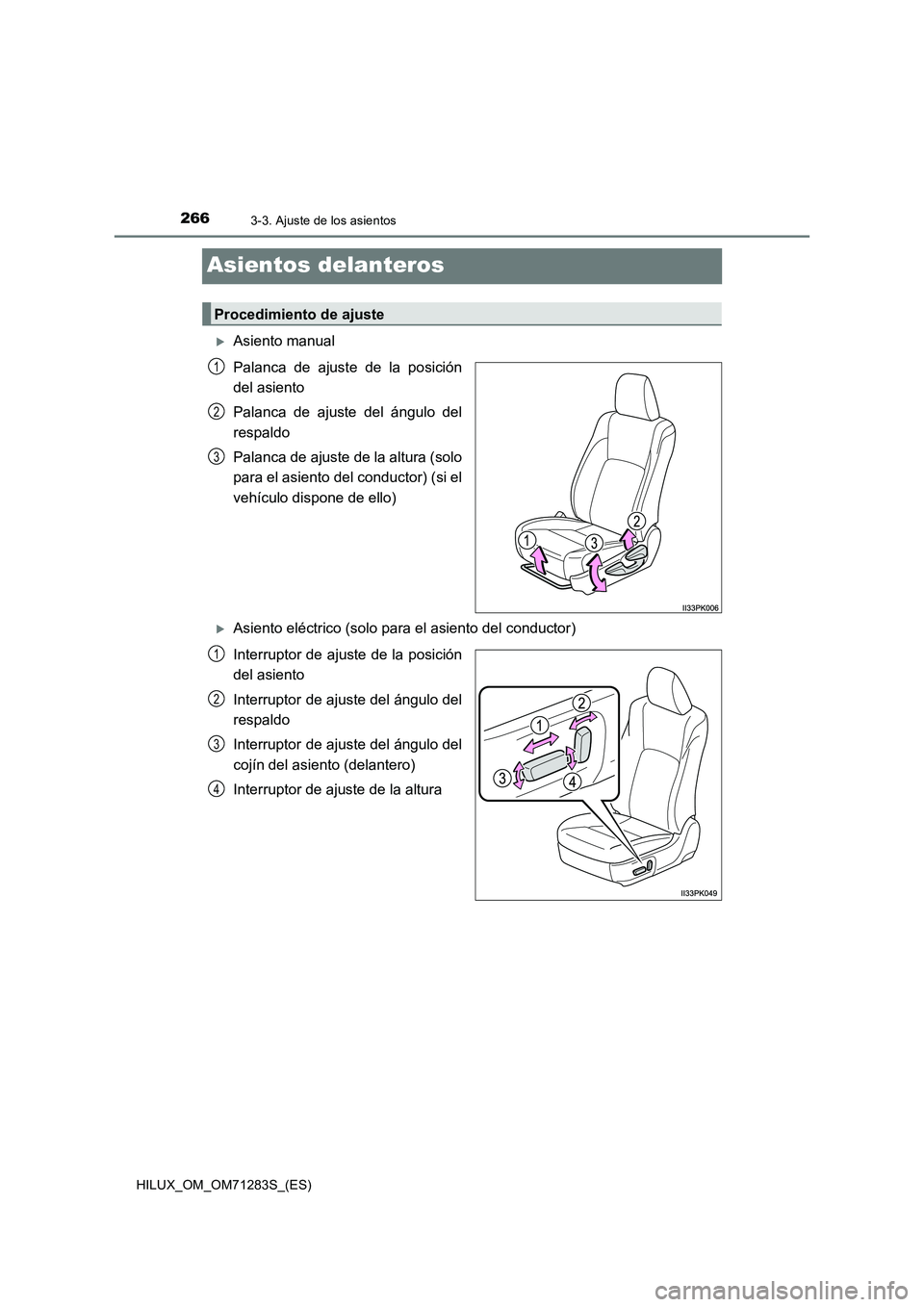 TOYOTA HILUX 2020  Manuale de Empleo (in Spanish) 2663-3. Ajuste de los asientos
HILUX_OM_OM71283S_(ES)
Asientos delanteros
Asiento manual
Palanca de ajuste de la posición
del asiento
Palanca de ajuste del ángulo del
respaldo
Palanca de ajuste d