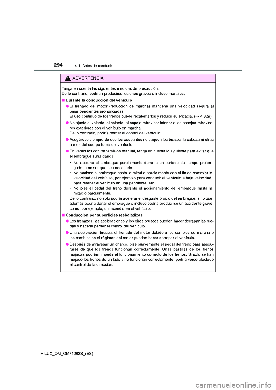 TOYOTA HILUX 2020  Manuale de Empleo (in Spanish) 2944-1. Antes de conducir
HILUX_OM_OM71283S_(ES)
ADVERTENCIA
Tenga en cuenta las siguientes medidas de precaución.  
De lo contrario, podrían producirse lesiones graves o incluso mortales. 
■ Dura