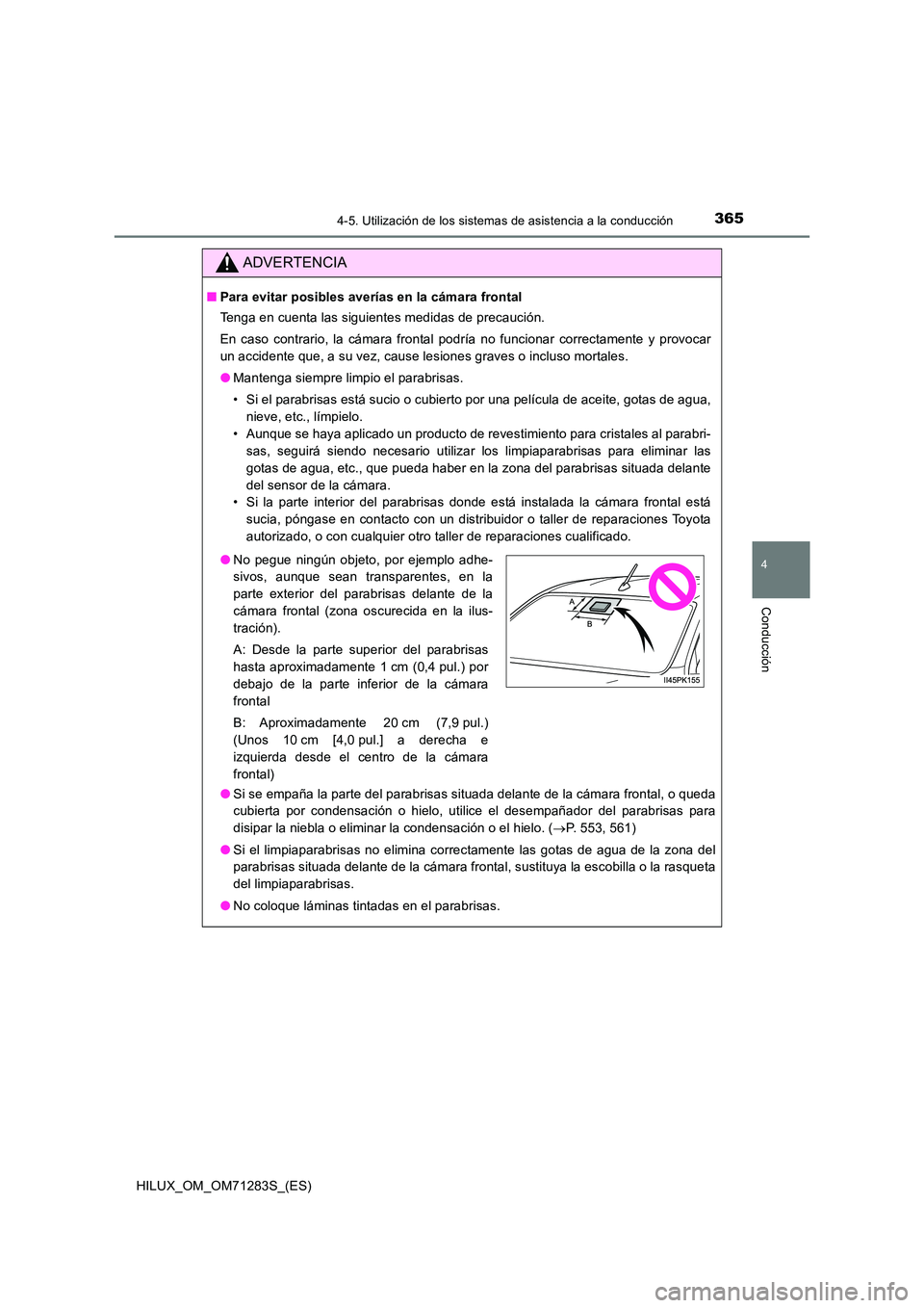 TOYOTA HILUX 2020 Manuale de Empleo (in Spanish) 3654-5. Utilización de los sistemas de asistencia a la conducción
4
Conducción
HILUX_OM_OM71283S_(ES)
ADVERTENCIA
■Para evitar posibles averías en la cámara frontal
Tenga en cuenta las siguien TOYOTA HILUX 2020 Manuale de Empleo (in Spanish) 3654-5. Utilización de los sistemas de asistencia a la conducción
4
Conducción
HILUX_OM_OM71283S_(ES)
ADVERTENCIA
■Para evitar posibles averías en la cámara frontal
Tenga en cuenta las siguien